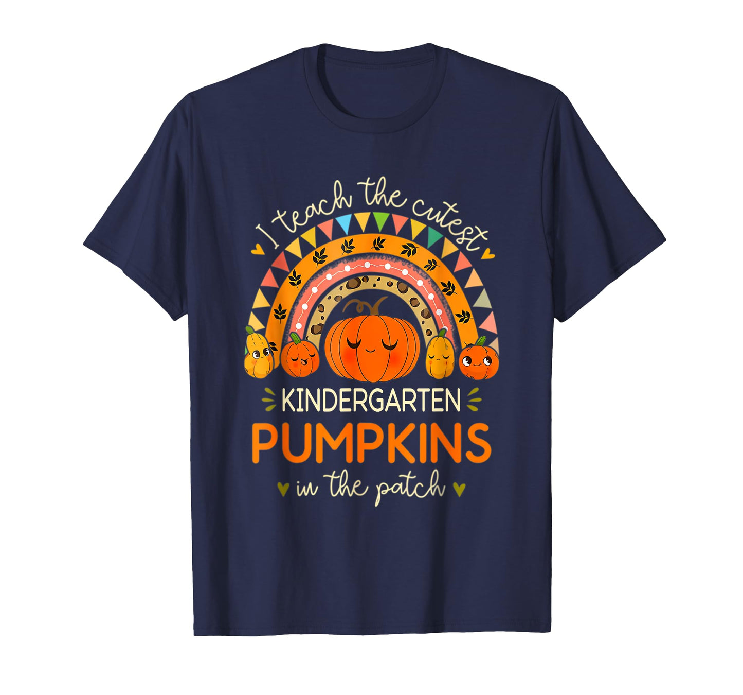 I Teach The Cutest Pumpkins In Patch Kindergarten Teacher T-Shirt