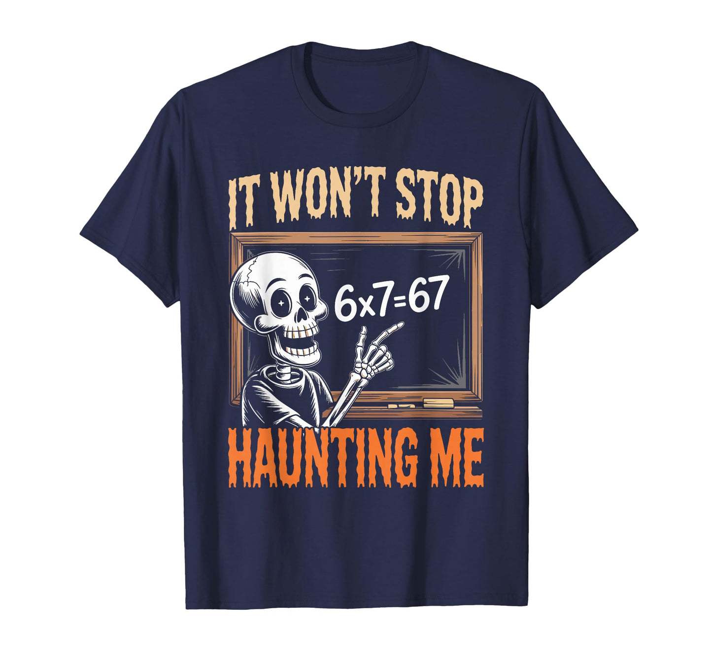 Stop Haunting Me 67 Math Teacher Mathematics 67th Number 67 T-Shirt