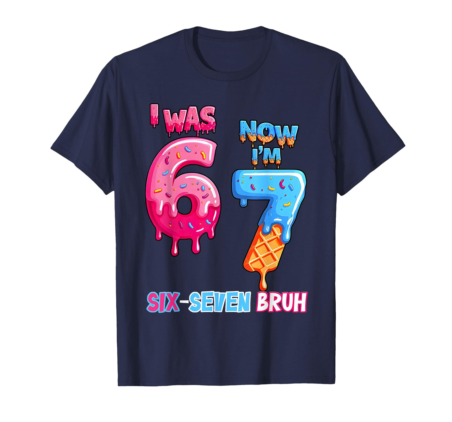 7Th Birthday I was 6 Now Im 7 Ice Cream Drip Six Seven Bruh T-Shirt