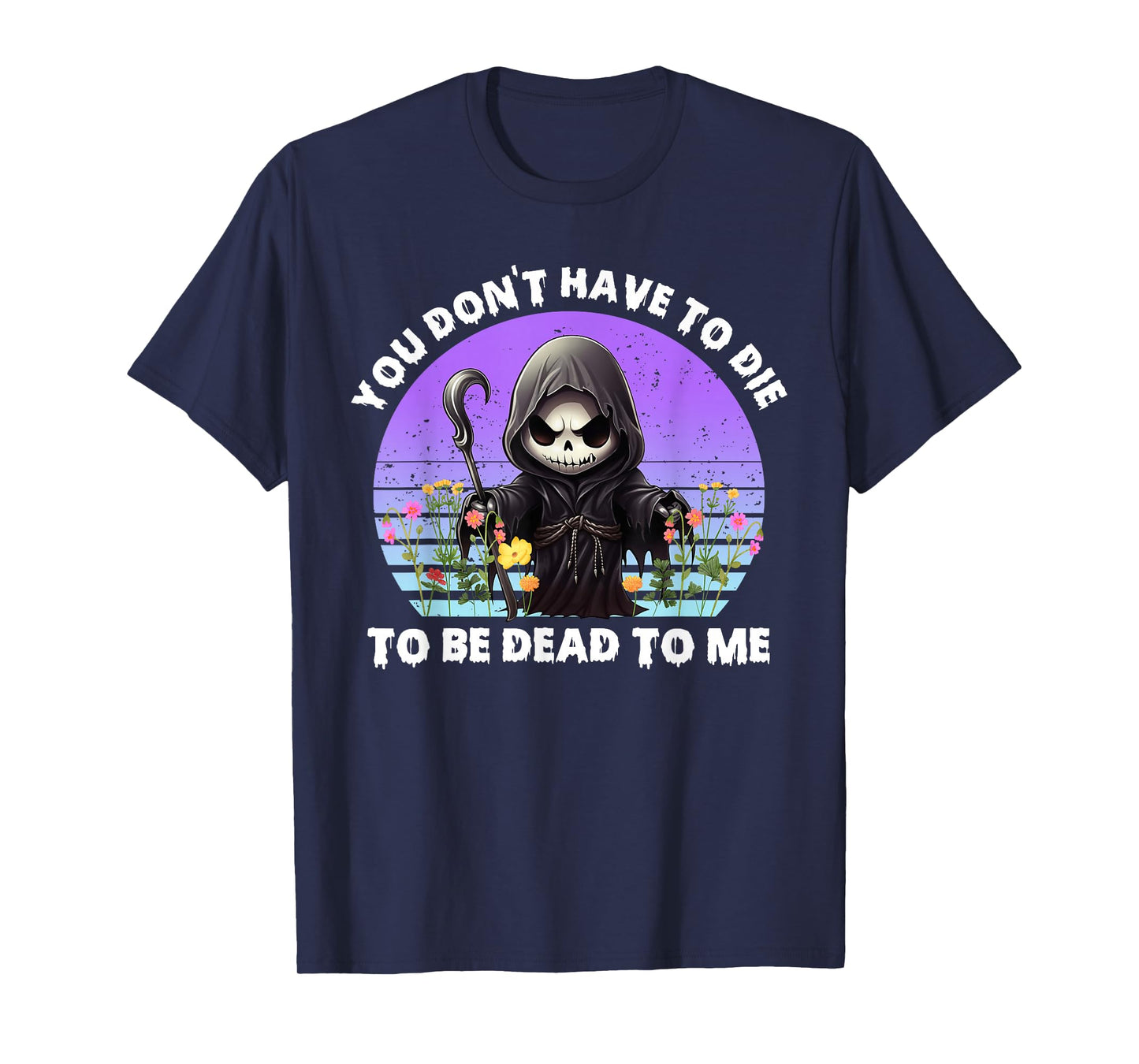 You Don't Have To Die To Be Dead To Me Sarcastic Skeleton T-Shirt