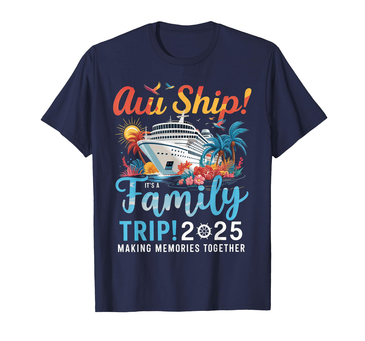 Aw Ship It's A Family Trip 2025 Family Matching Cruise Trip T-Shirt