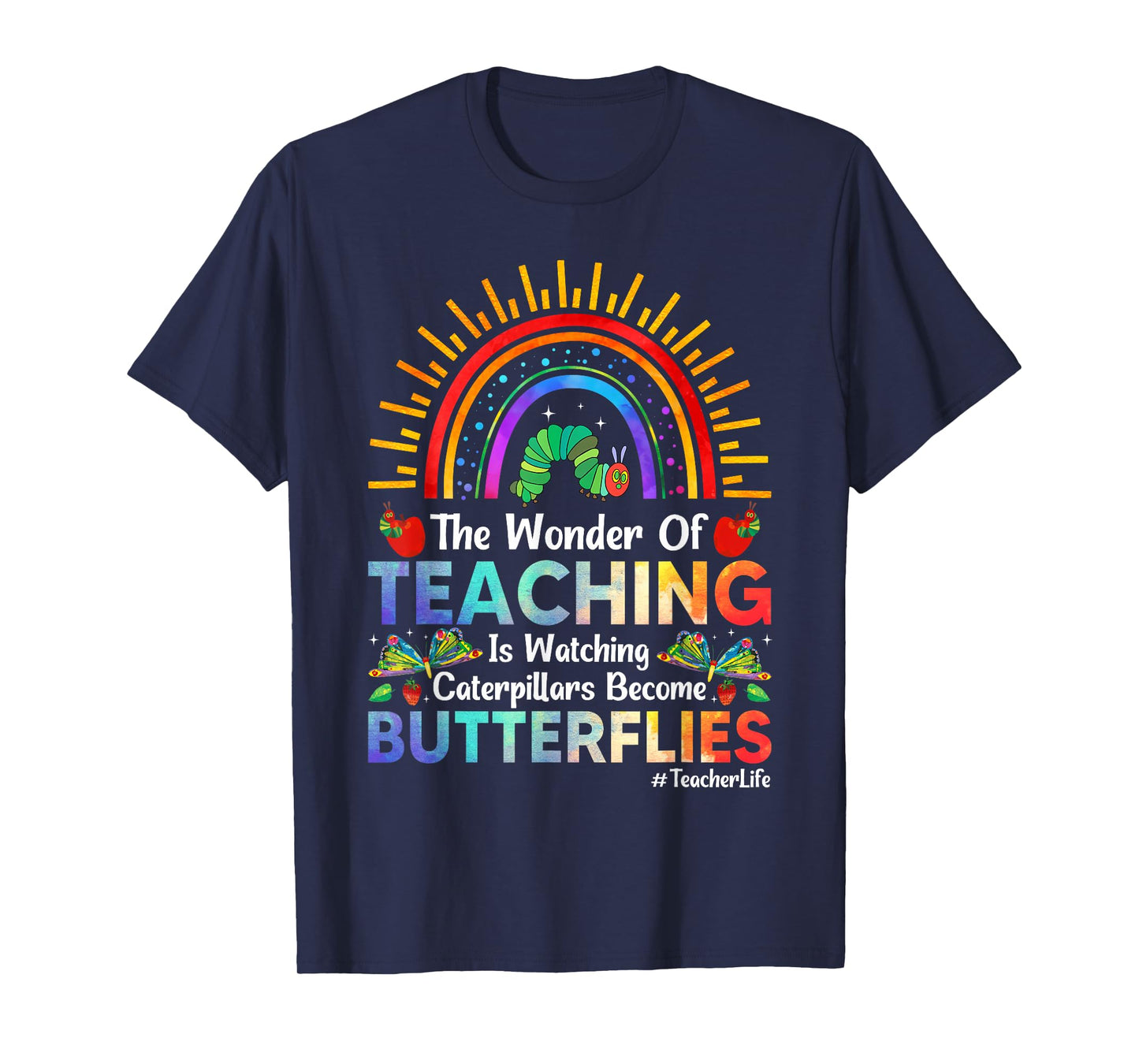 The Wonder Of Teaching Is Watching Caterpillars Become T-Shirt