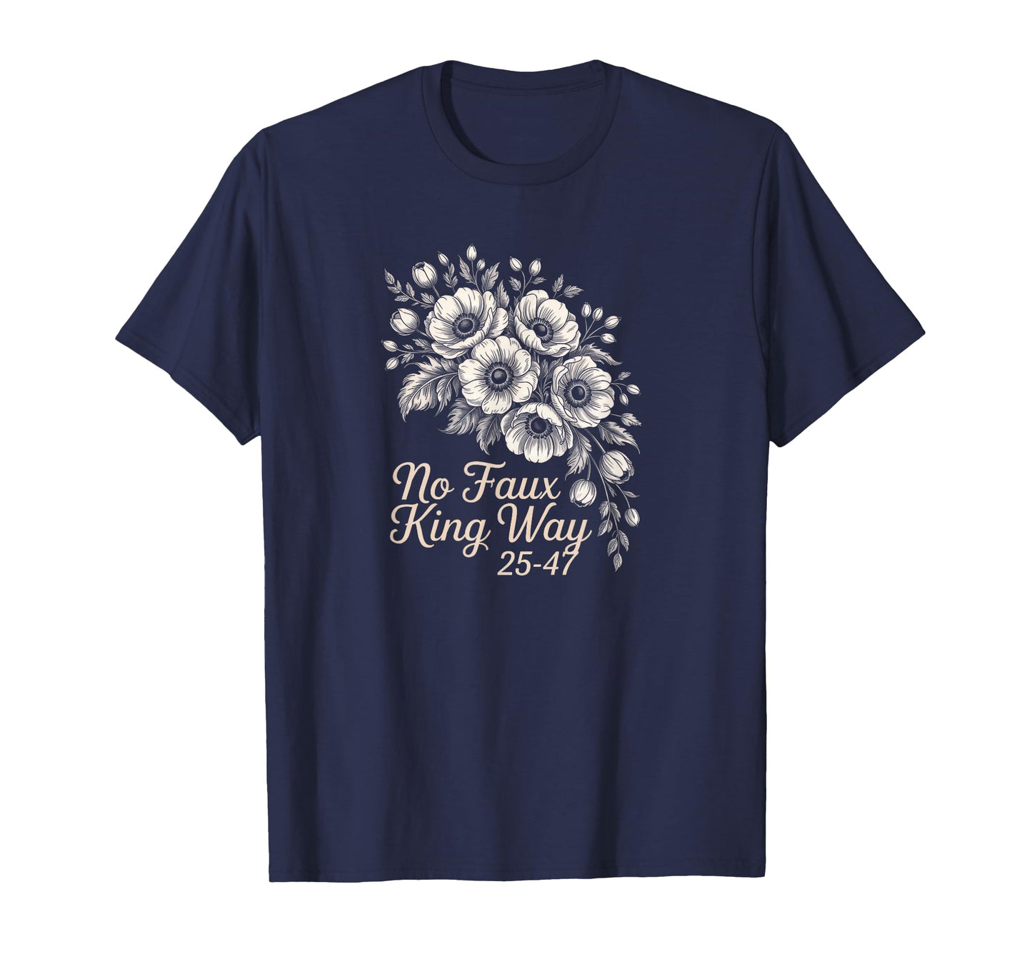 No Faux King Way Vintage Floral 2547 Political Protest T-Shirt