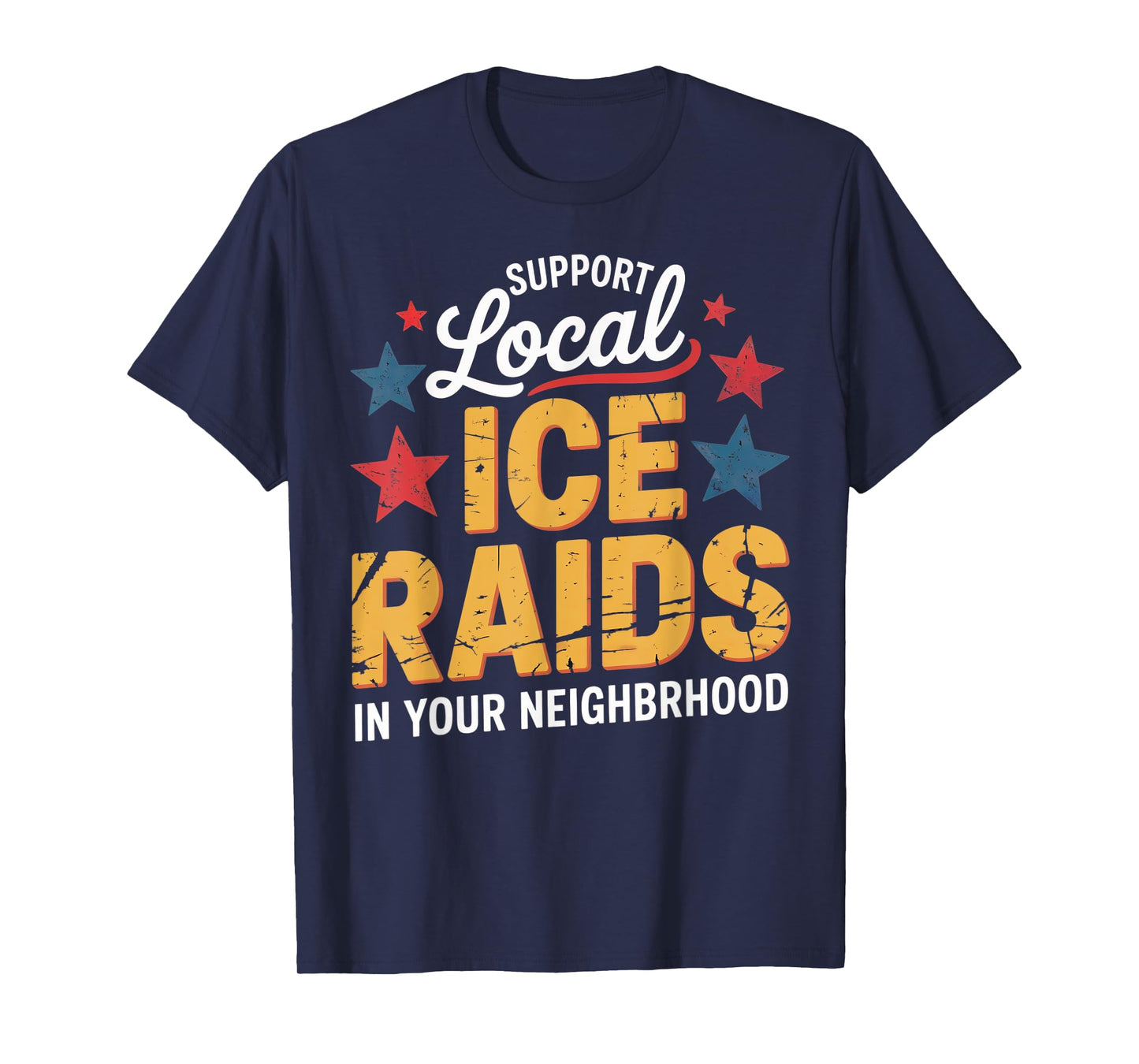 ICE Immigration Support Local Ice Raids In Your Neighborhood T-Shirt