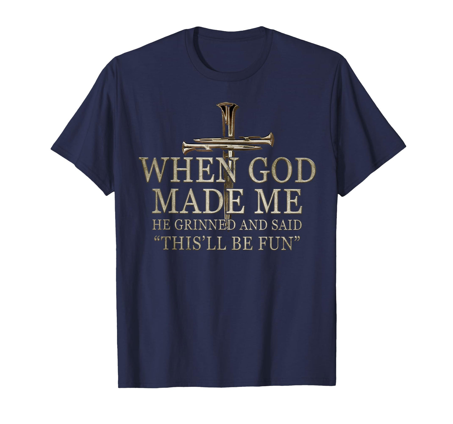 When God Made Me He Grinned And Said Funny Sarcastic Saying T-Shirt
