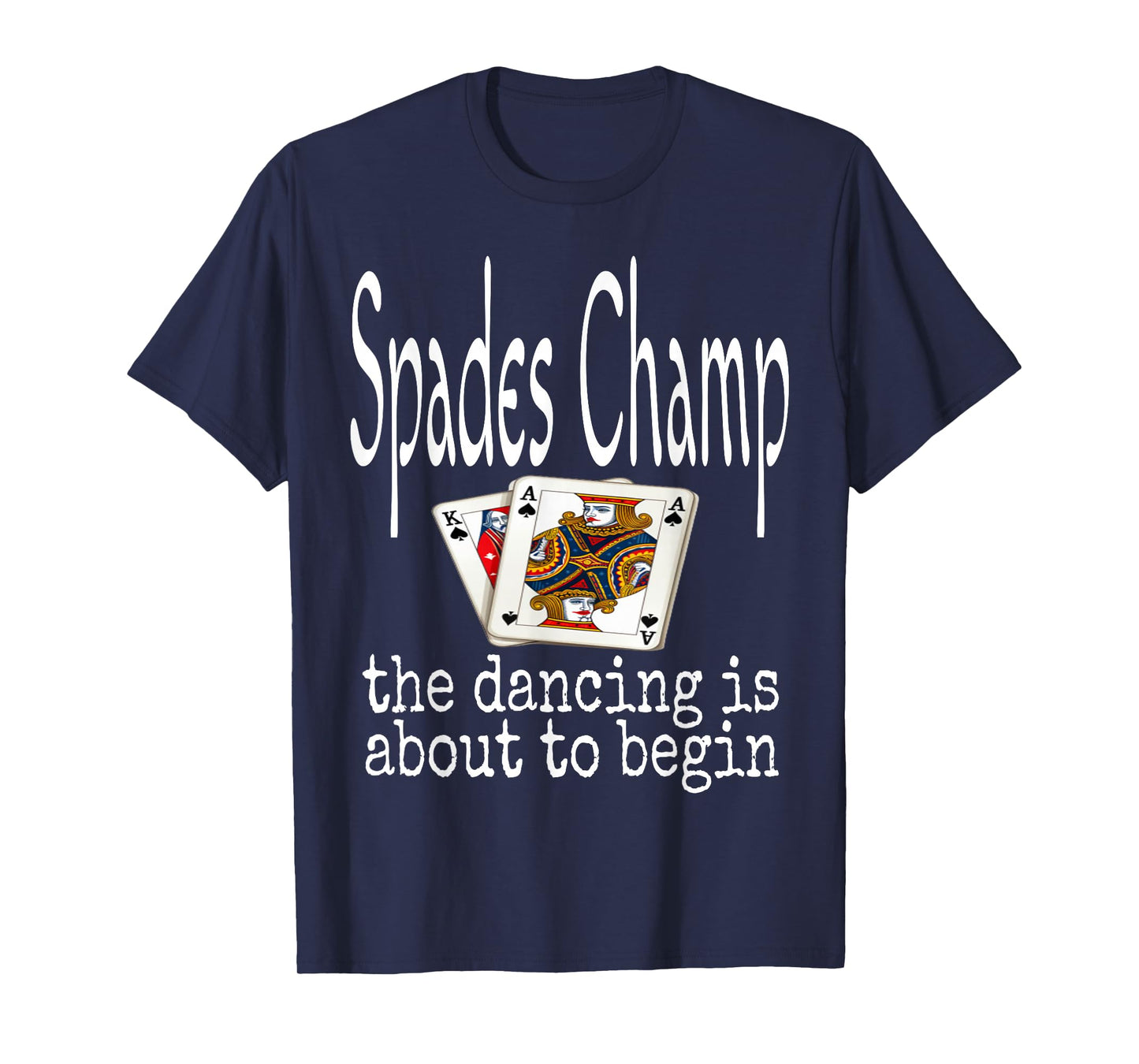 Funny Spades Champ The Dancing Is About To Begin Card Game T-Shirt