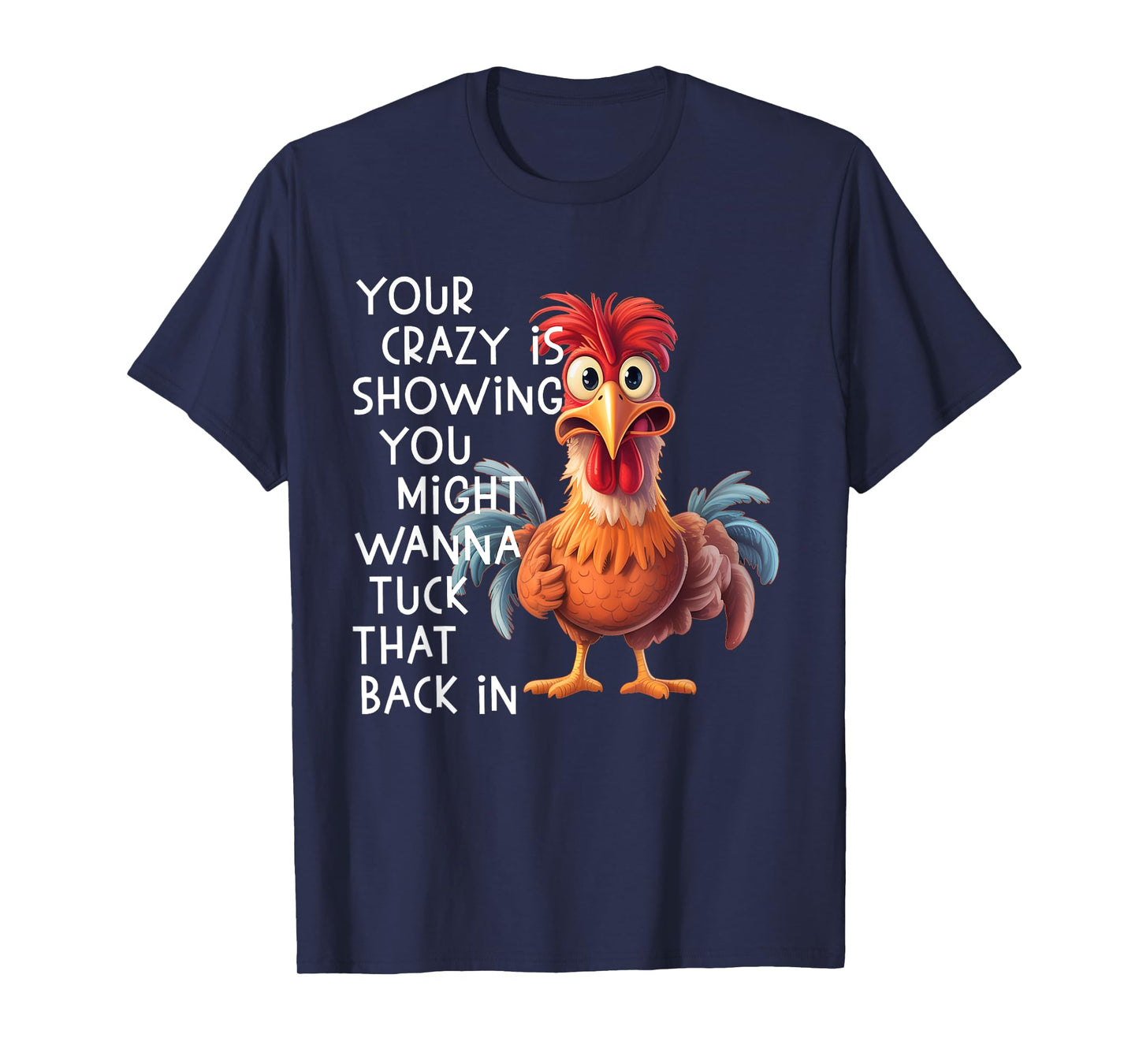 Your Crazy is Showing You Might Wanna Tuck That Back in T-Shirt