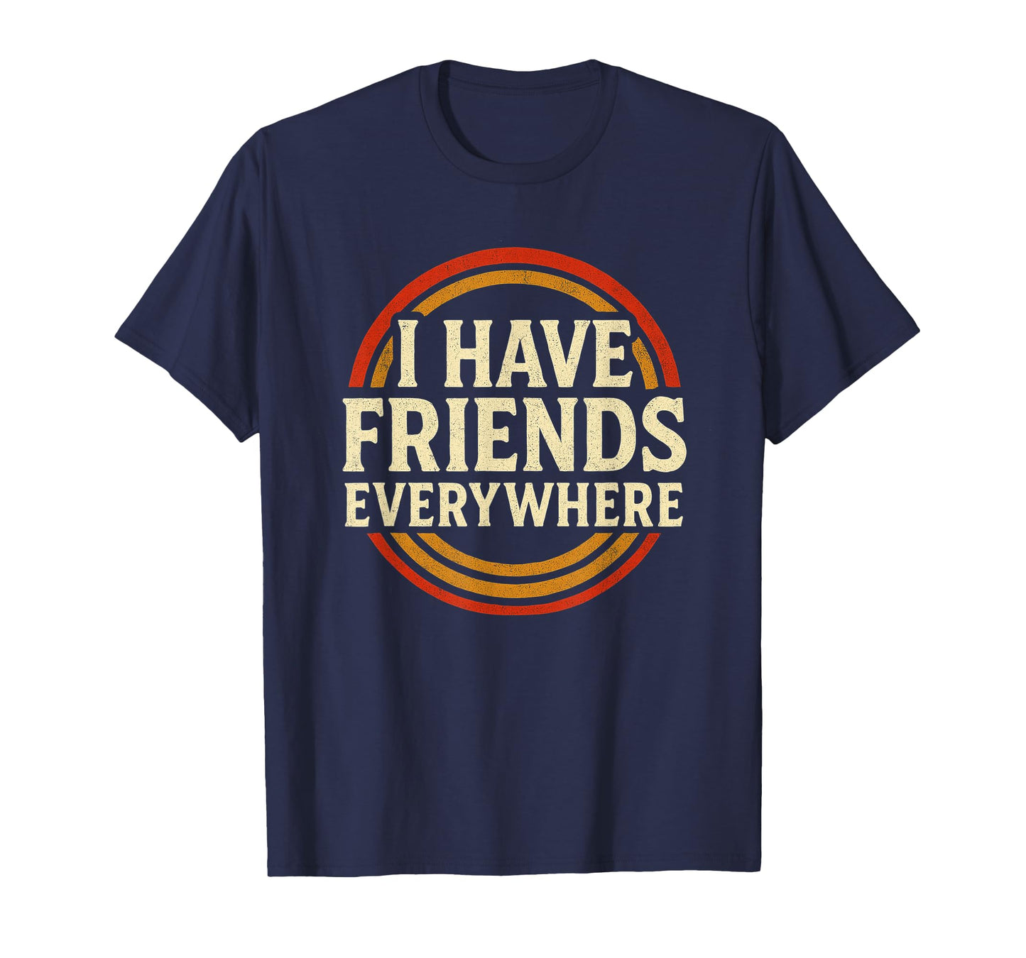 I Have Friends Everywhere Apparel T-Shirt