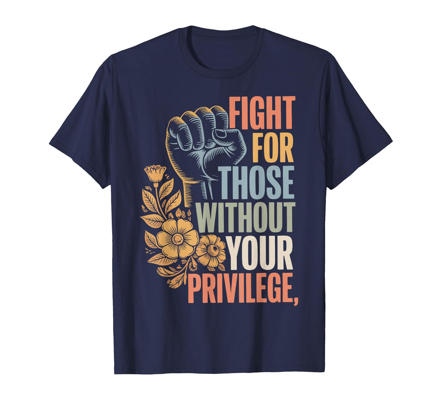 Fight For Those Without Your Privilege T-Shirt