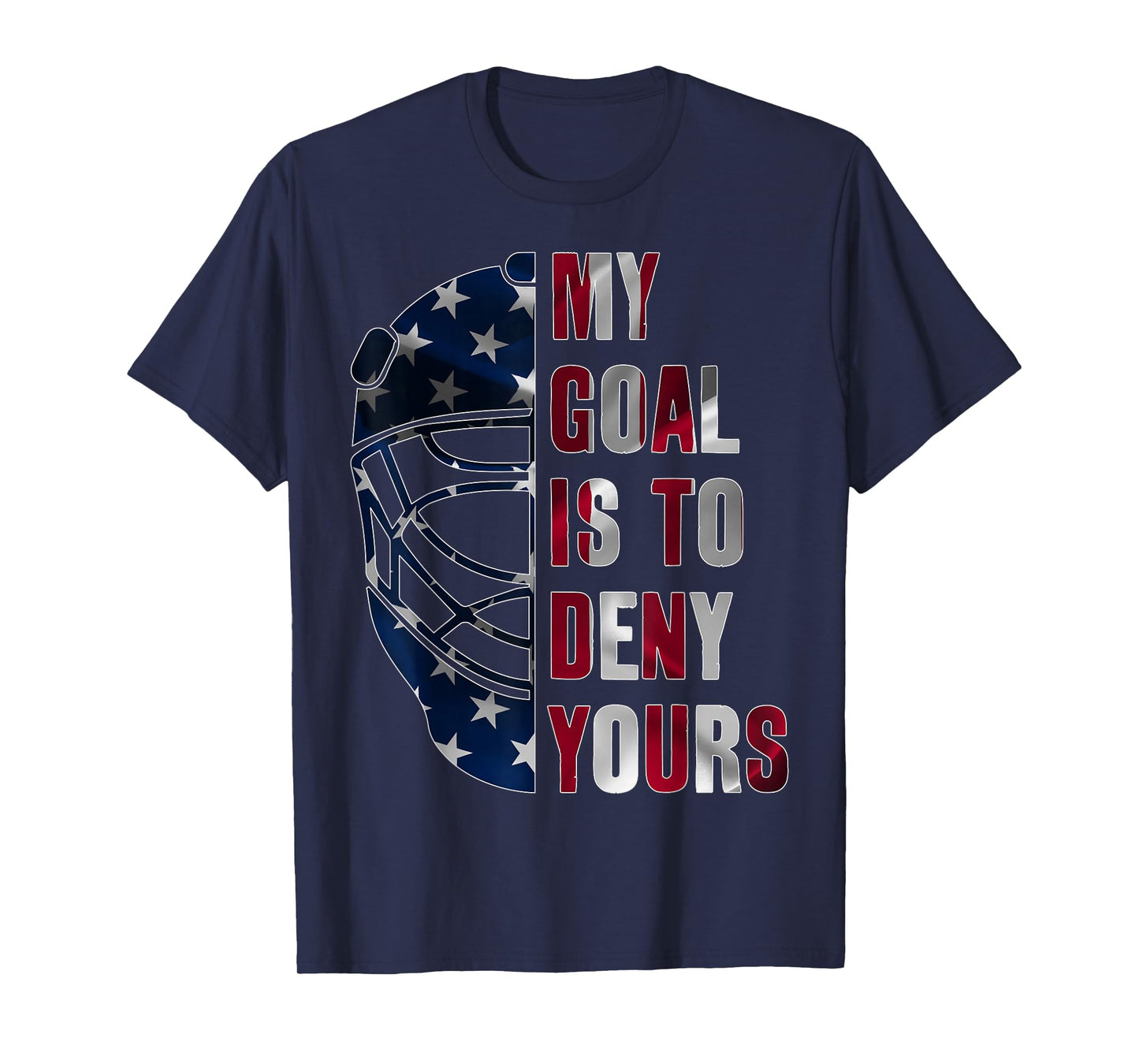 GOALIE MY GOAL IS TO DENY YOURS ICE HOCKEY GOALKEEPER T-Shirt