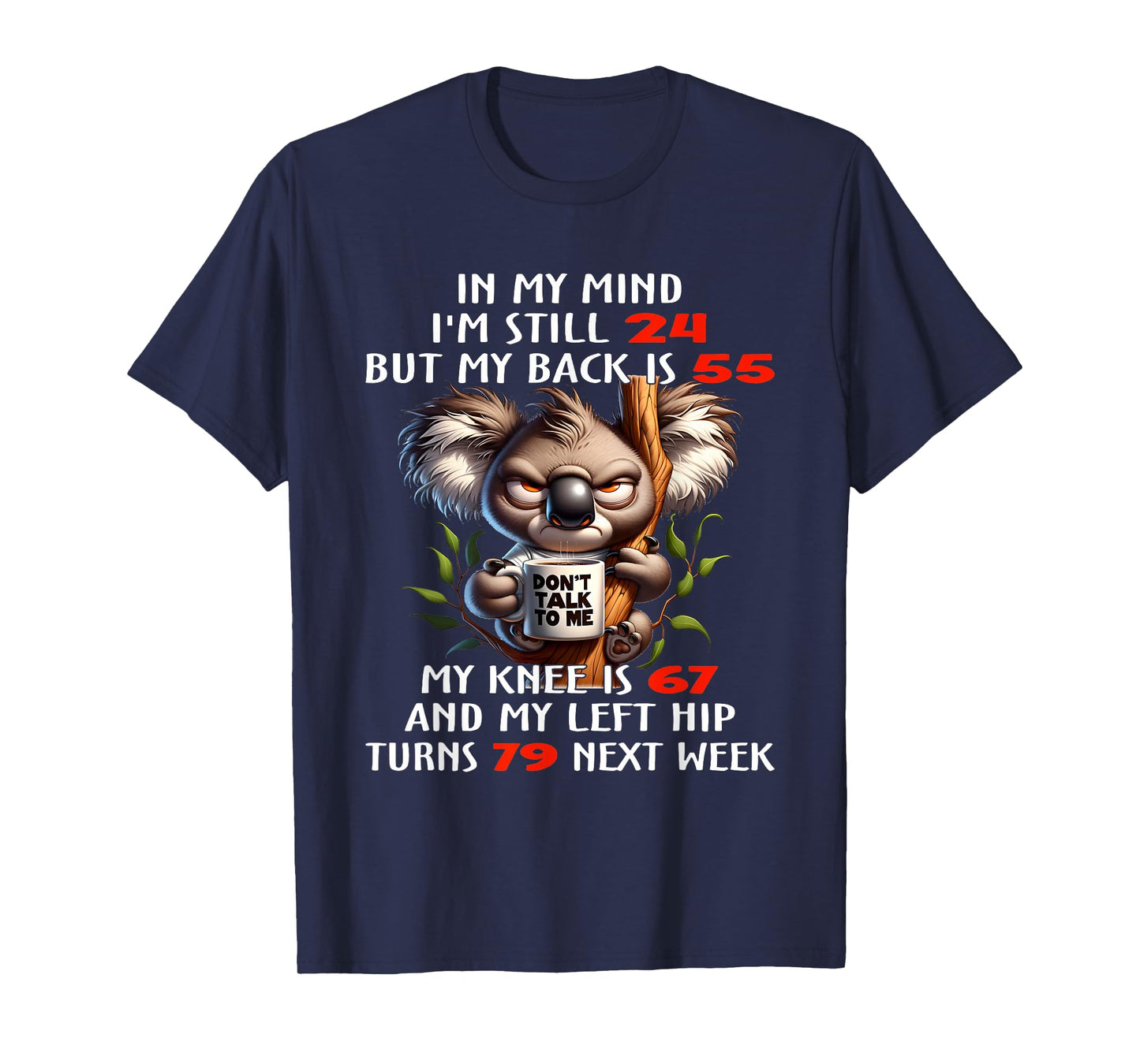 Koala In My Mind I’m Still 24 But My Back Is 55 My Knee Is T-Shirt