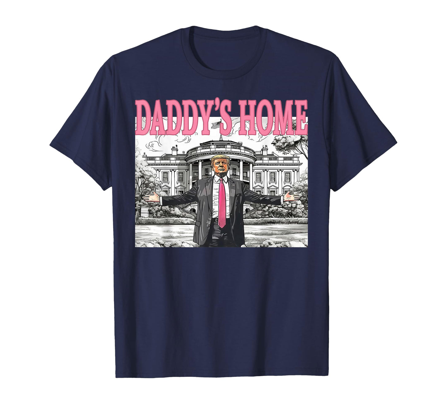 Daddy's Home Trump Shirt For Men Women and Kids T-Shirt