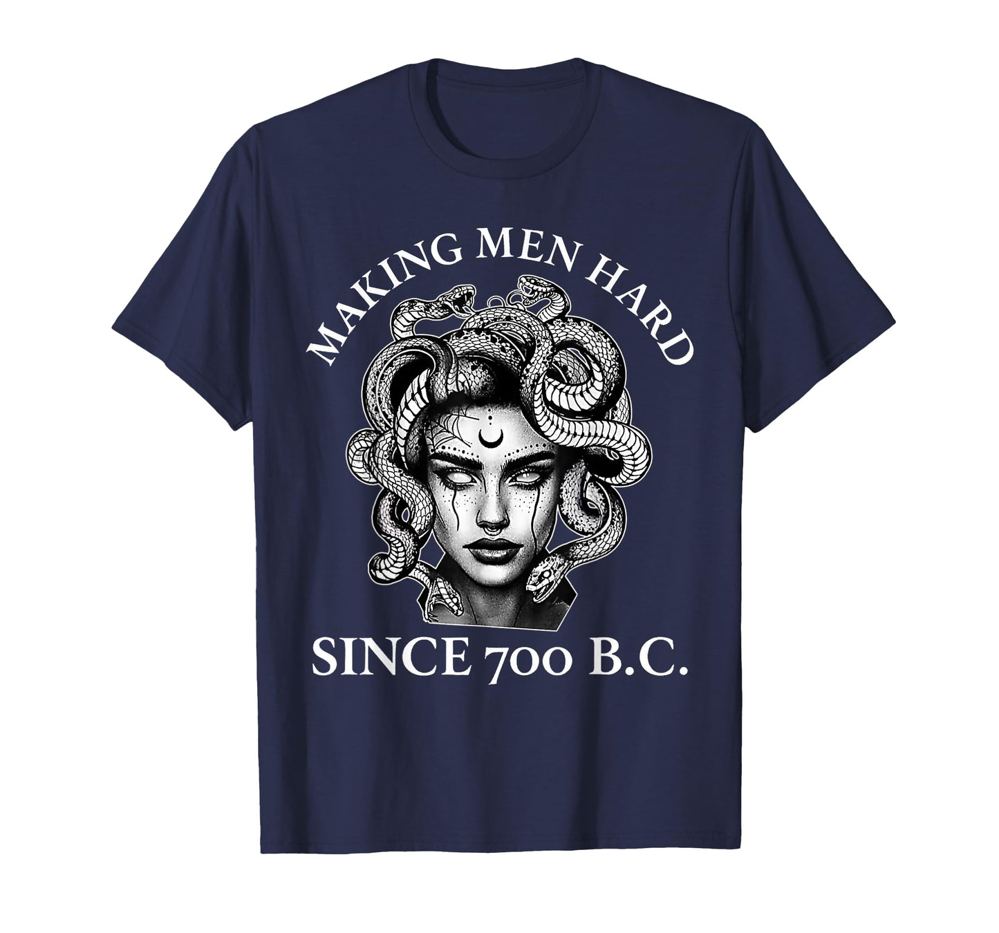 Making Men Hard Since 700 B.C Funny Feminist Medusa Ancient T-Shirt