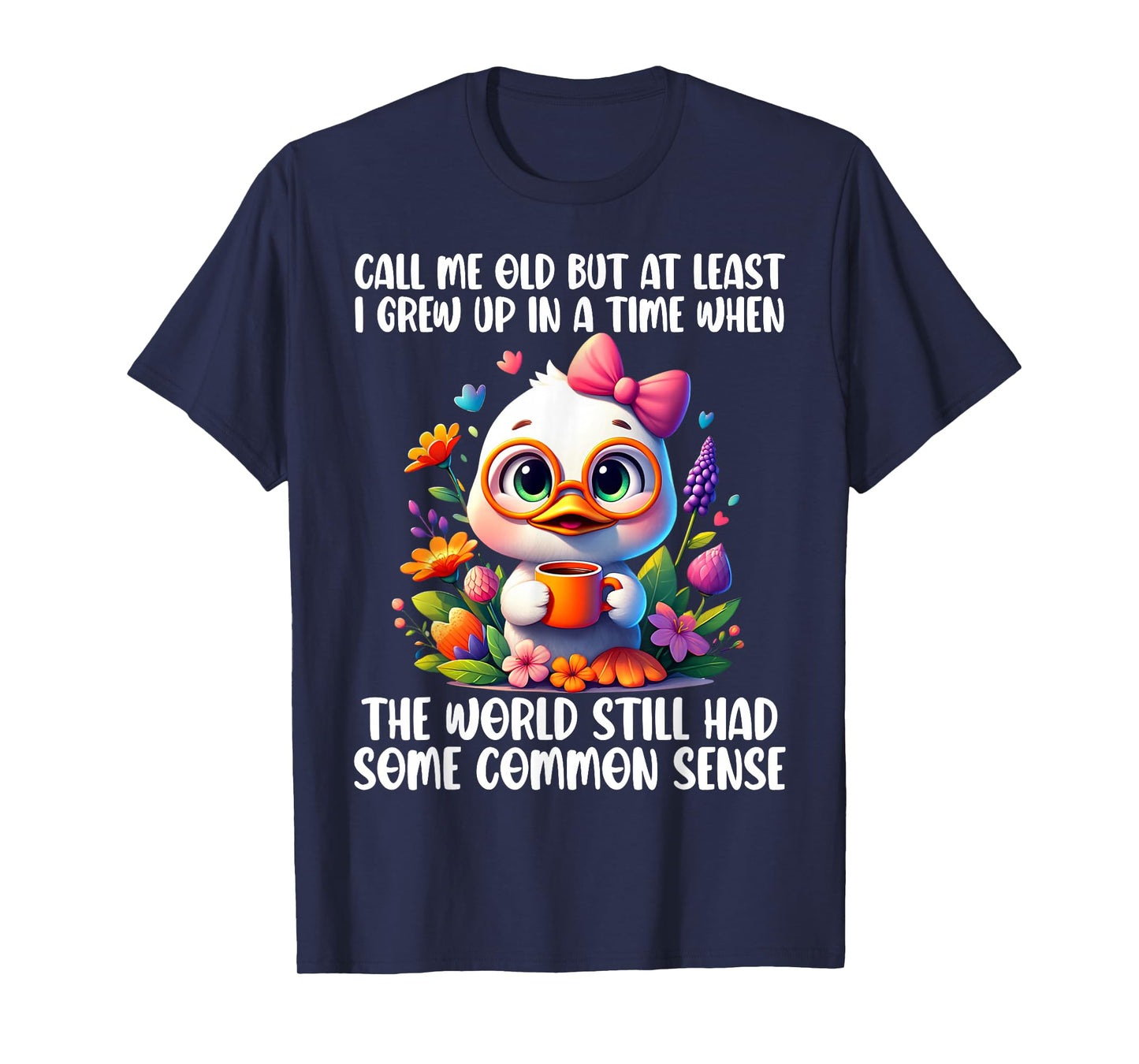 Call Me Old But at Least I Grew Up in A Time When The World T-Shirt