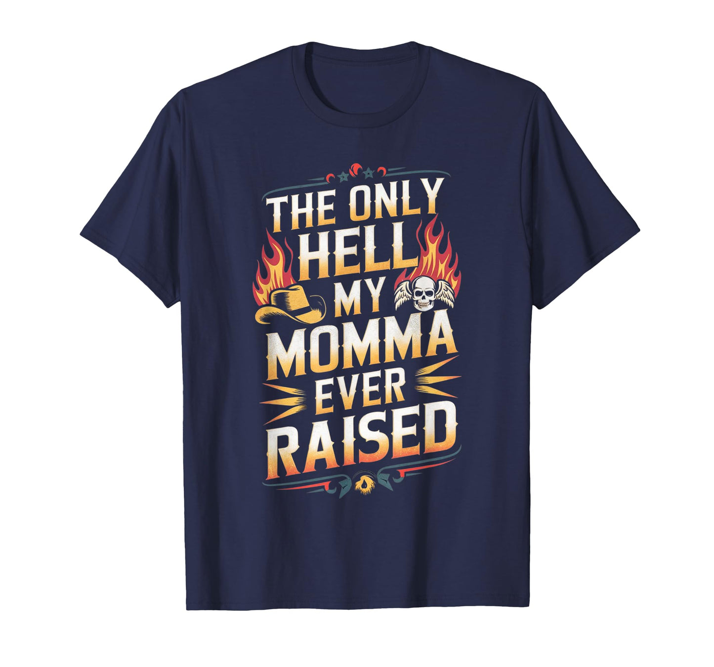 The Only Hell My Momma Ever Raised T-Shirt