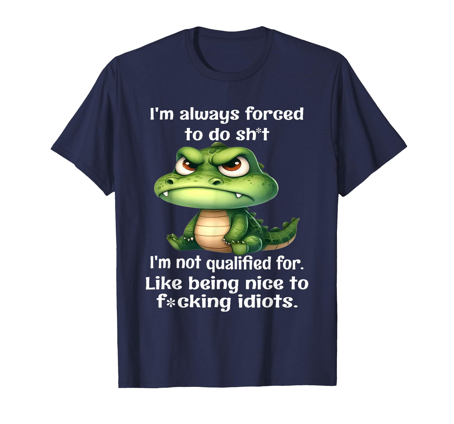 I'm Always Forced to Do Sht I'm Not Qualified for Like Being T-Shirt