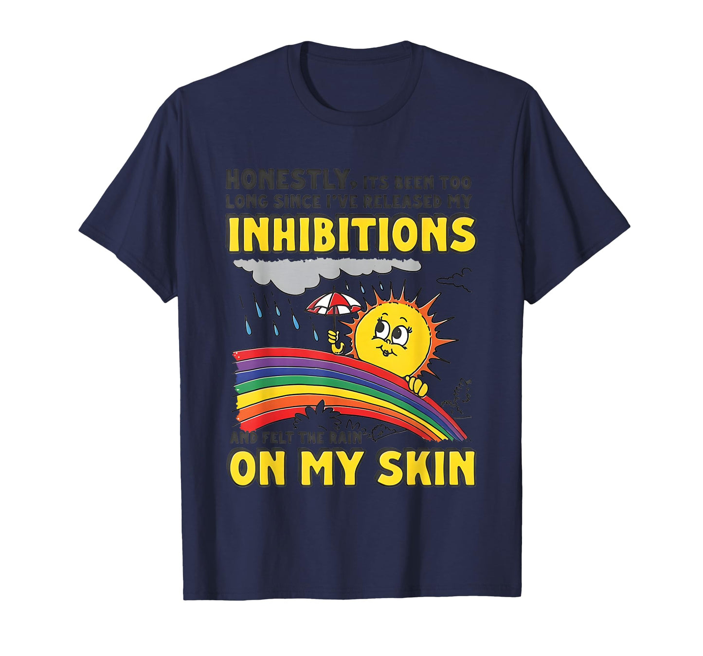Honestly Its Been Too Long Since I've Released My Inhibition T-Shirt