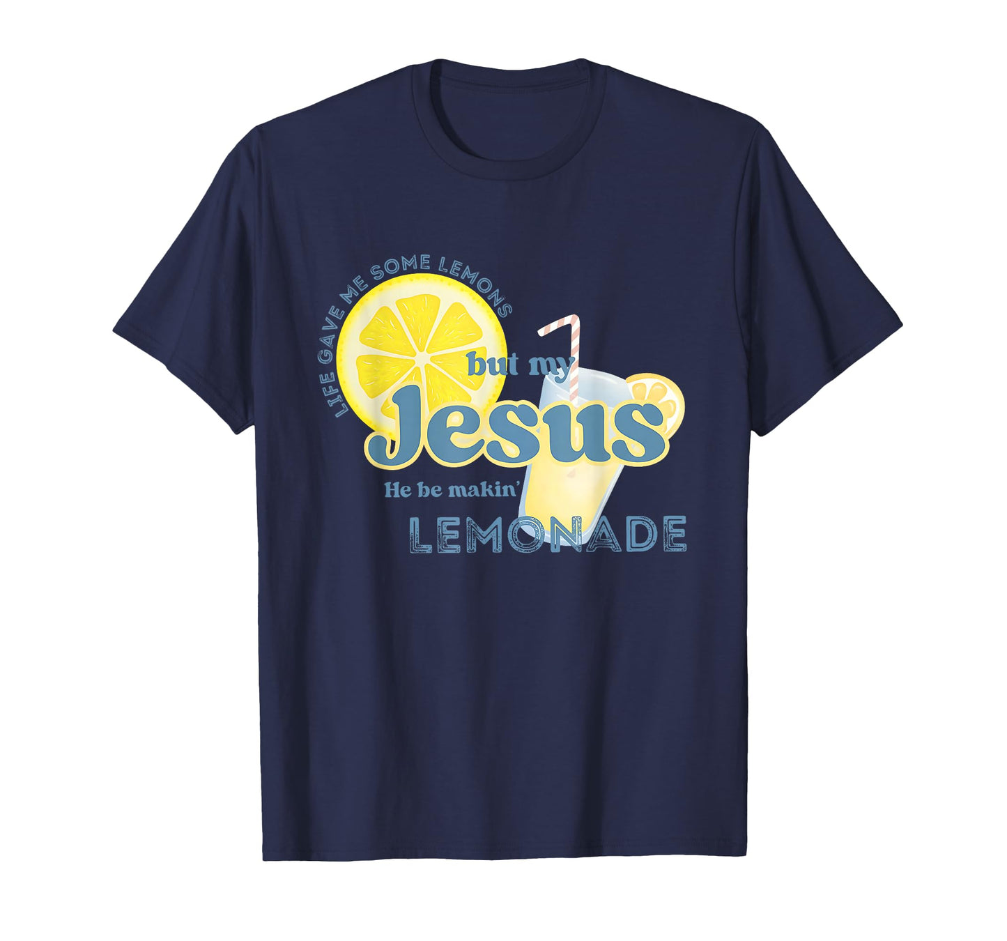 Life Gave Me Some Lemons But My Jesus He Be Makin' Lemonade T-Shirt