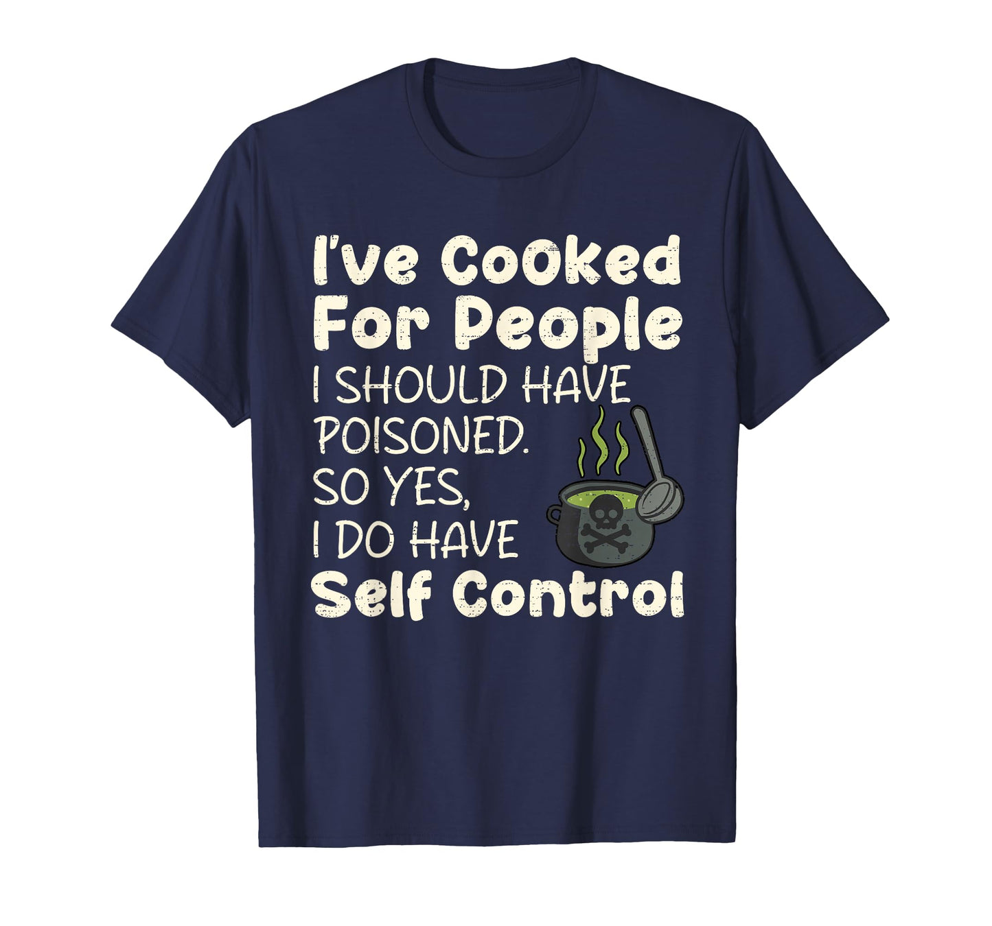 I've Cooked For People I Should Have Poisoned Funny Saying T-Shirt