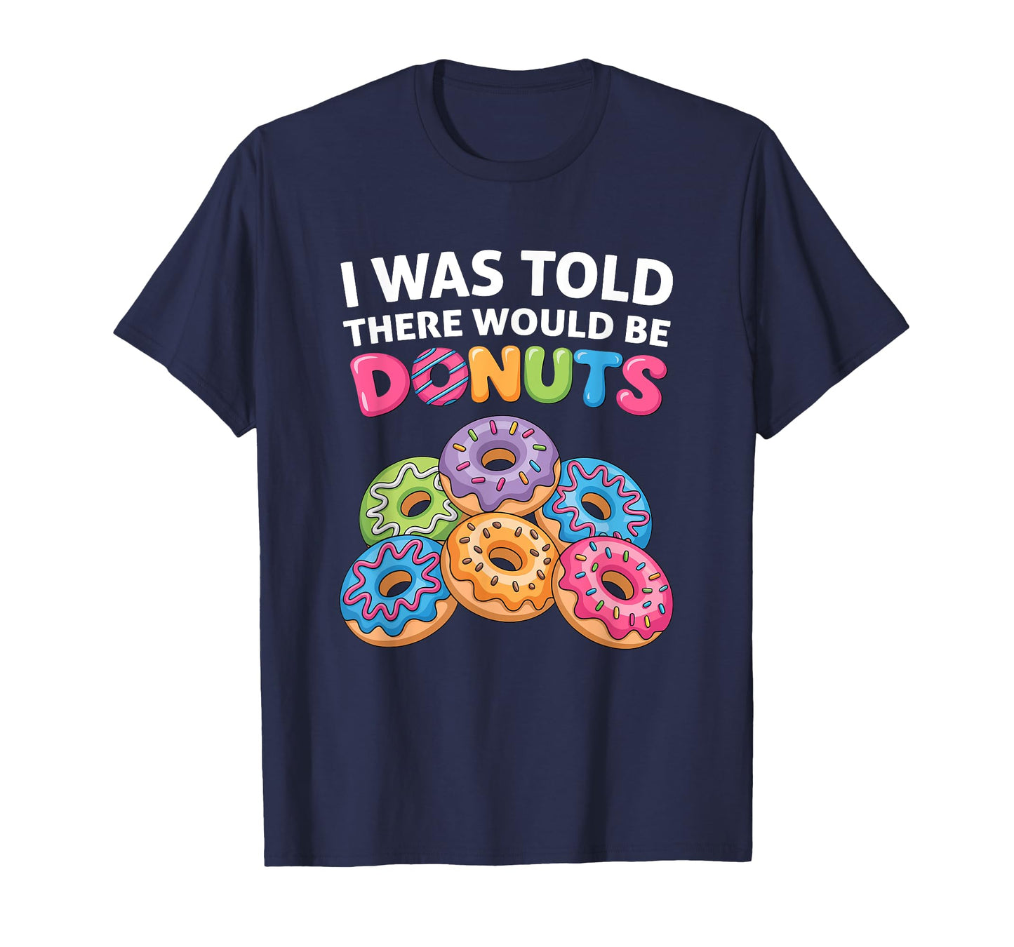 I Was Told There Would Be Donuts Fun Doughnut Party Dessert T-Shirt