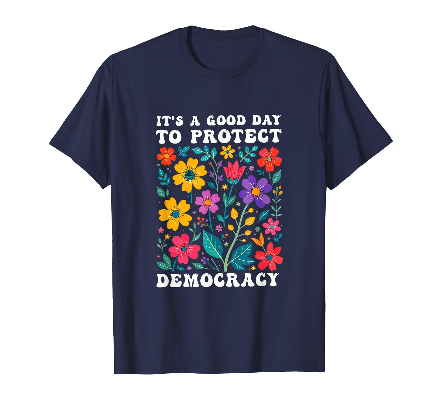 It's A Good Day to Protect Democracy Politics Democrat T-Shirt