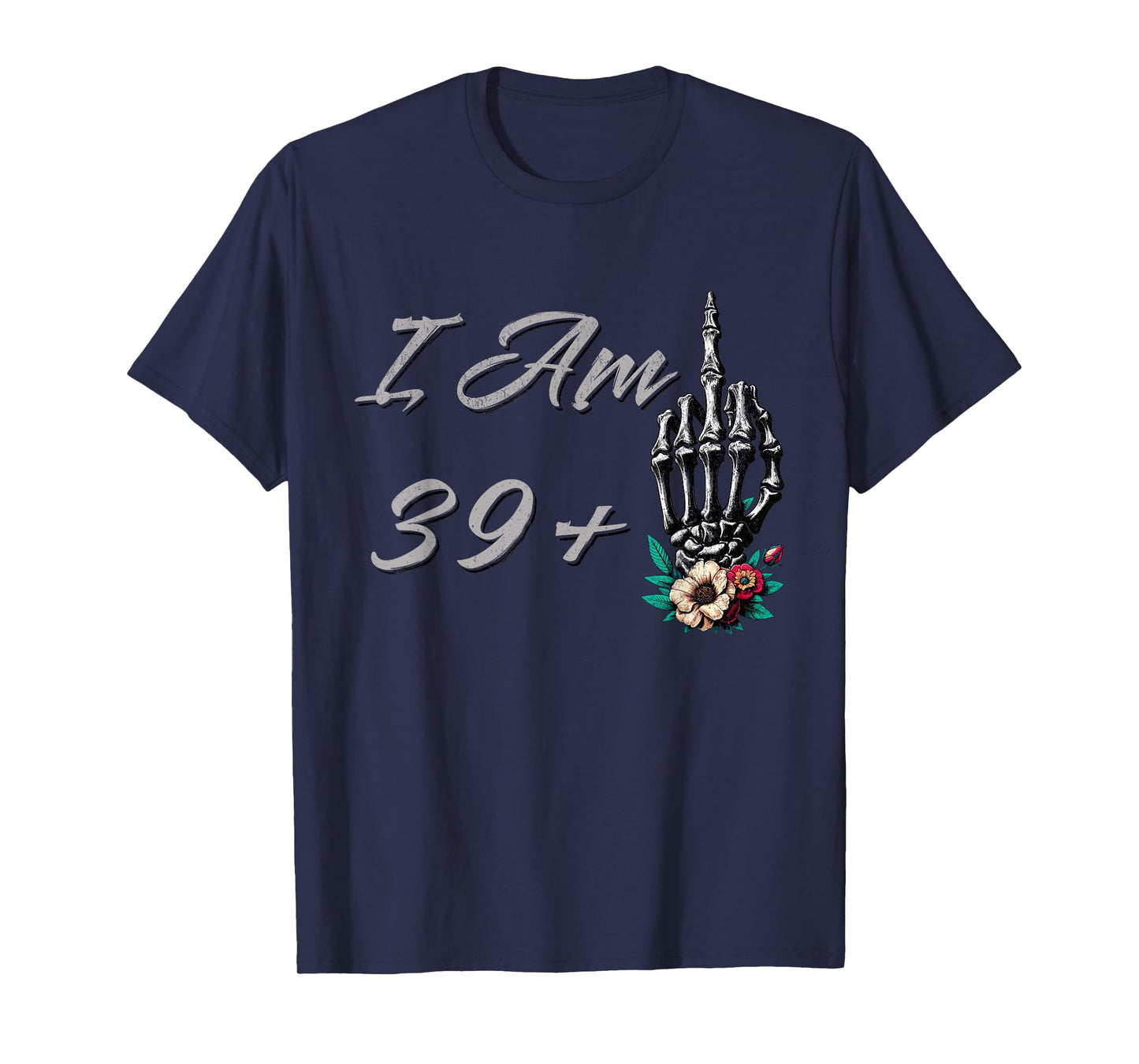 I Am 39 Plus 1 Middle Finger Skull Flowers 40th Birthday T-Shirt