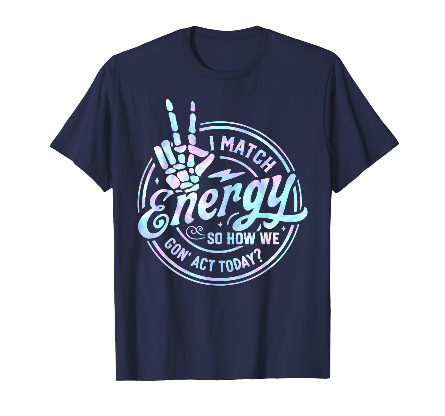 I Match Energy So How We Gone Act Today Tie Dye Happy Face T-Shirt