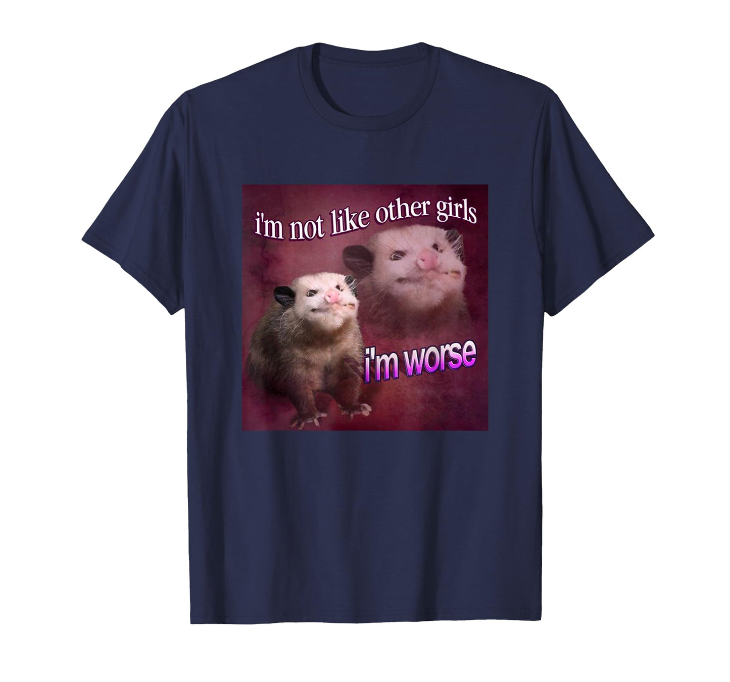 I'm not Like Other Girls, I'm Worse Possum Meme Queen T-Shirt