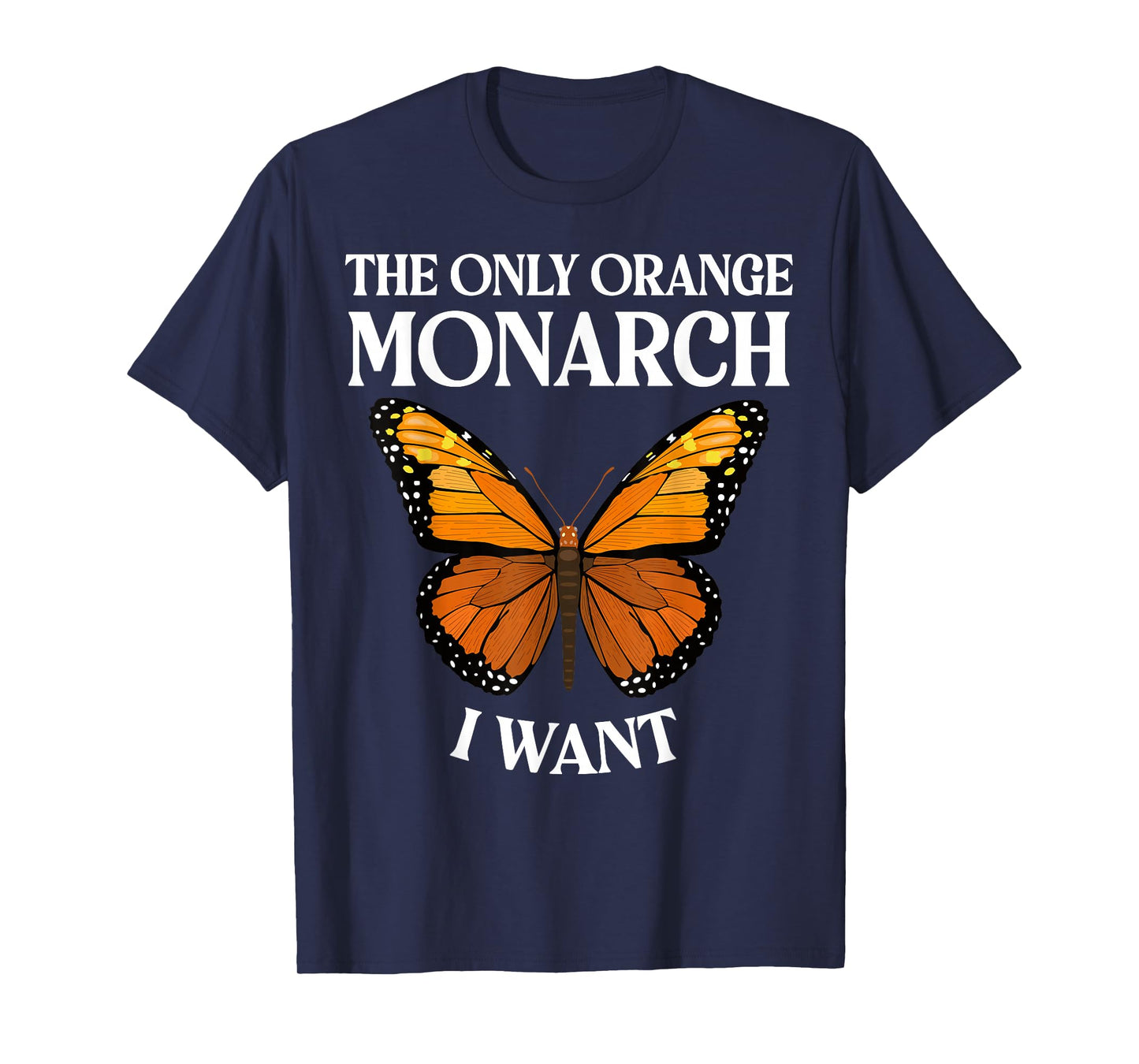 The Only Orange Monarch I Want Colorful Butterfly Lover T-Shirt