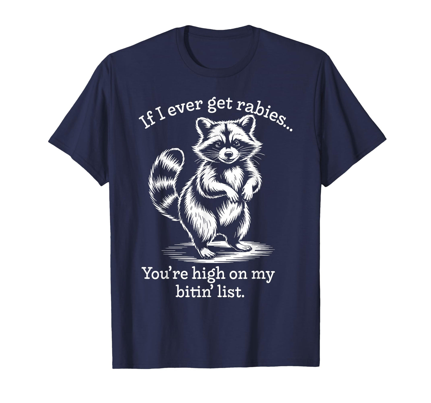 Raccoon If I Ever Get Rabies You're High On My Bitin' List T-Shirt