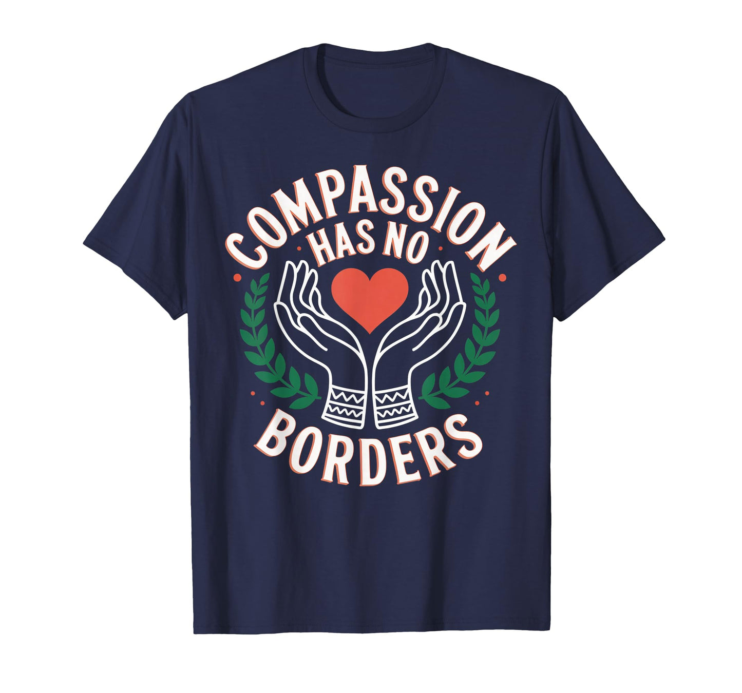 Compassion Has No Borders Kindness Quote T-Shirt