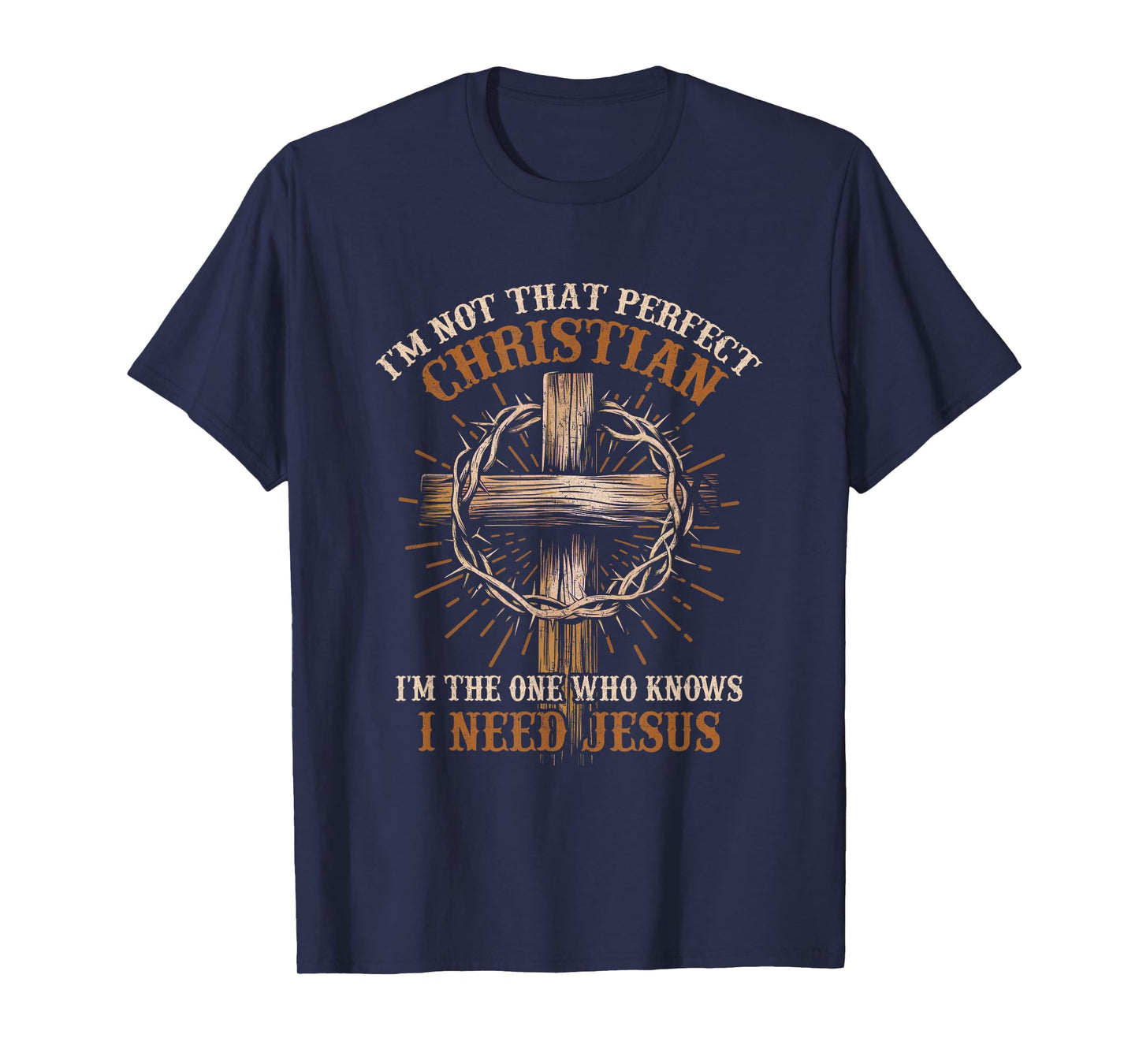 I'm Not That Christian I Need Jesus God Religious T-Shirt