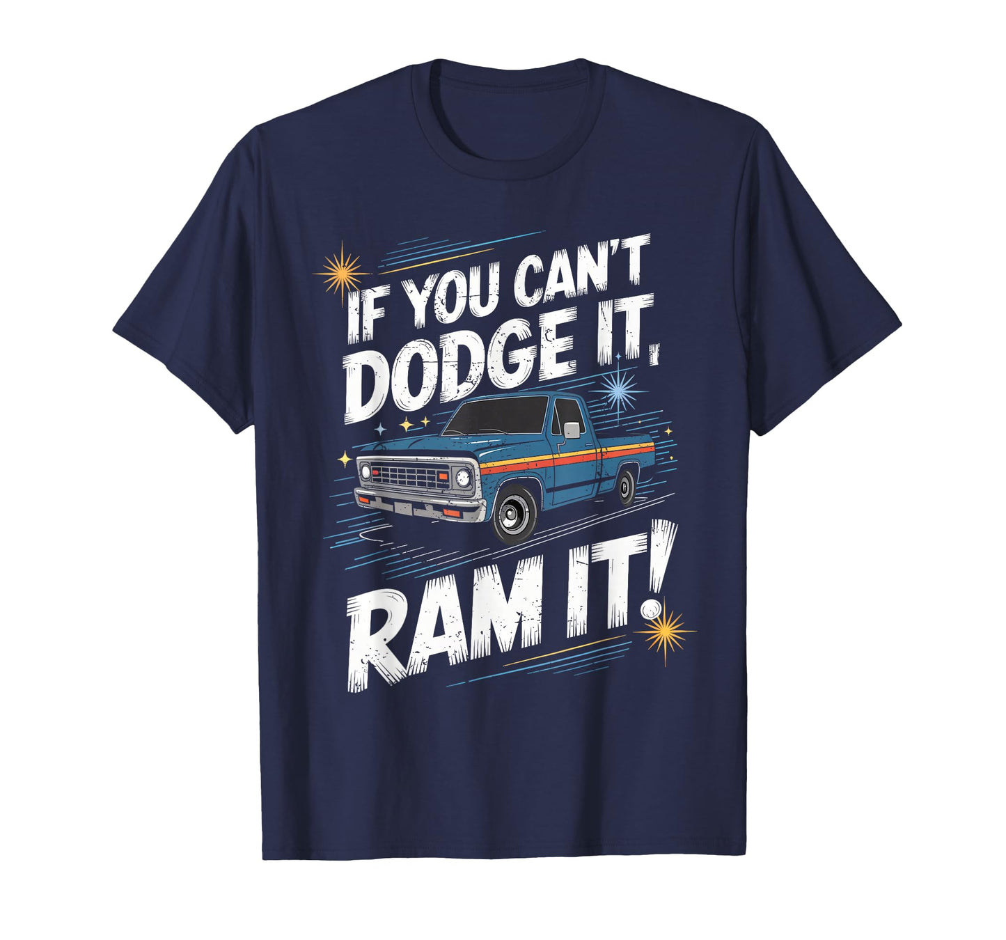 If You Can't Dodge It Ram It Pick up Truck T-Shirt