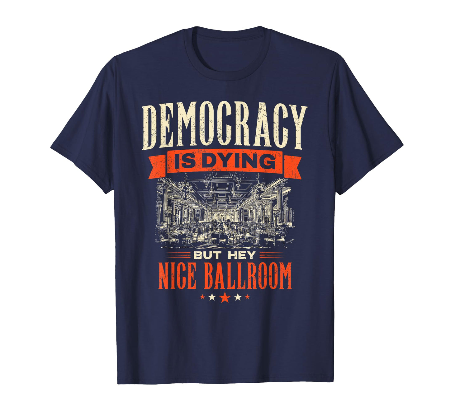 Democracy is Dying But Hey Nice Ballroom Protest Sarcastic T-Shirt