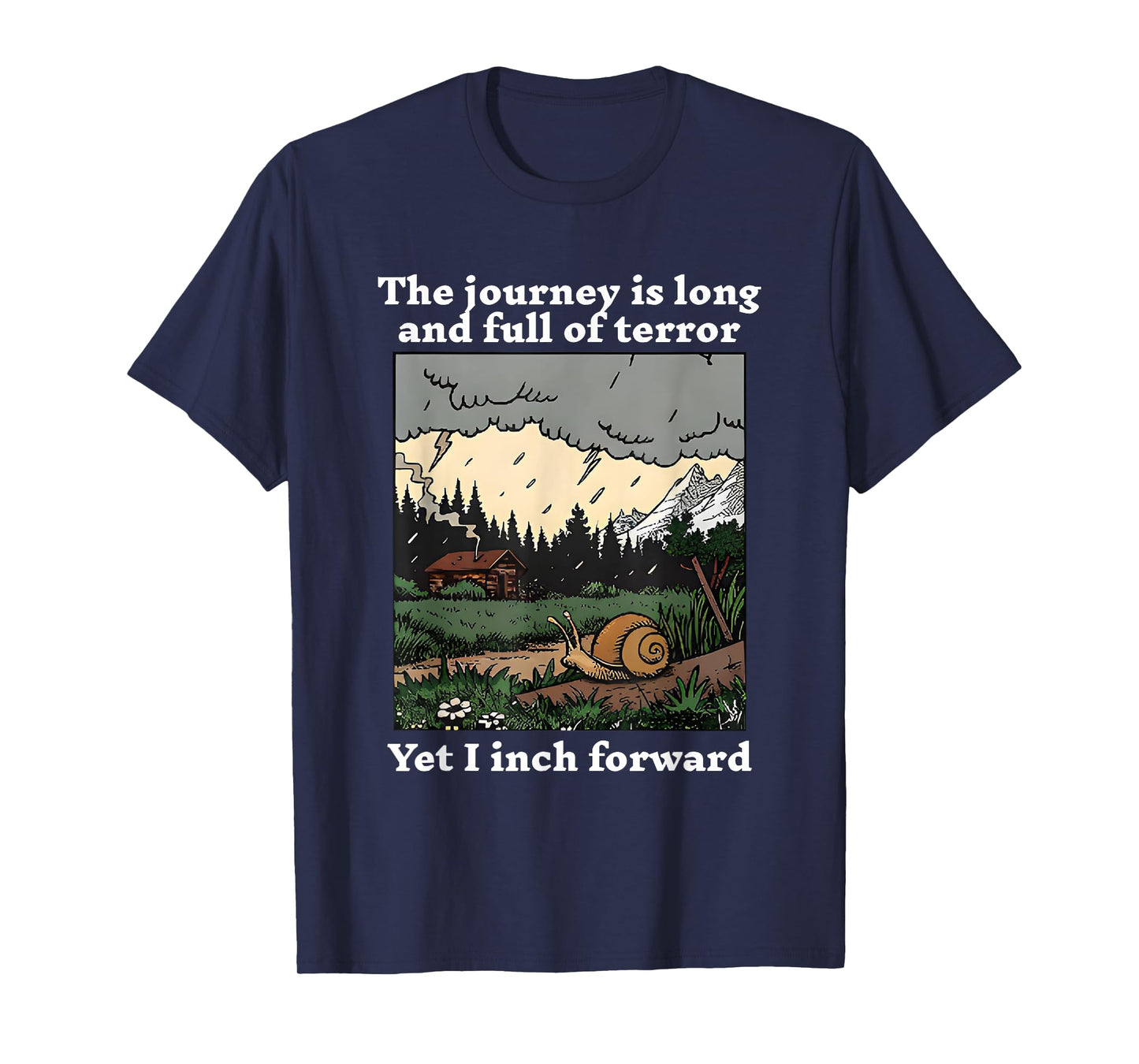 The Journey Is Long And Full Of Terror Yet I Inch Forward T-Shirt
