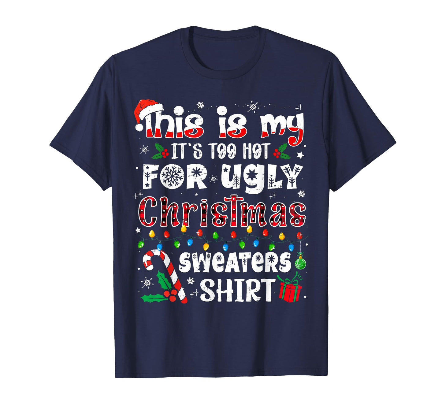 This is My It's Too Hot for Ugly Christmas Sweaters T-Shirt