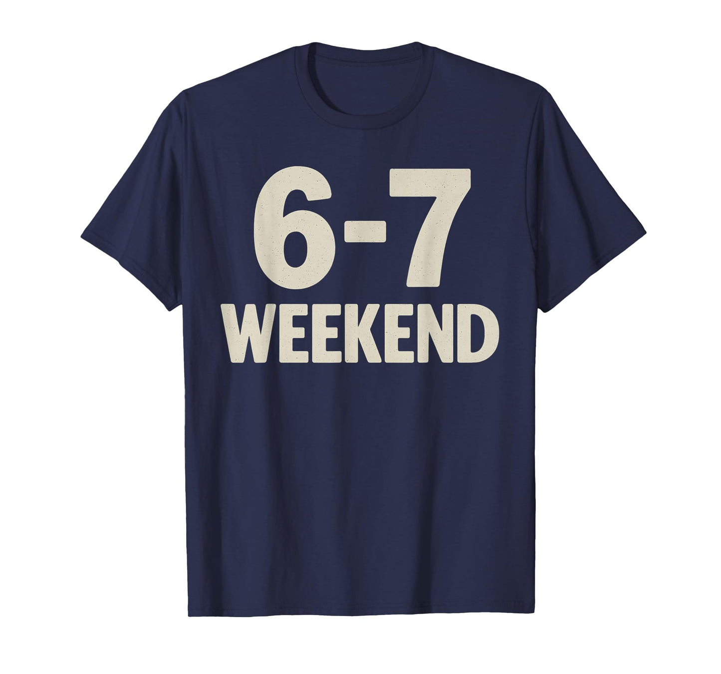 67 Weekend Six Seven 6 7 Meme Design Funny 6 7 T-Shirt