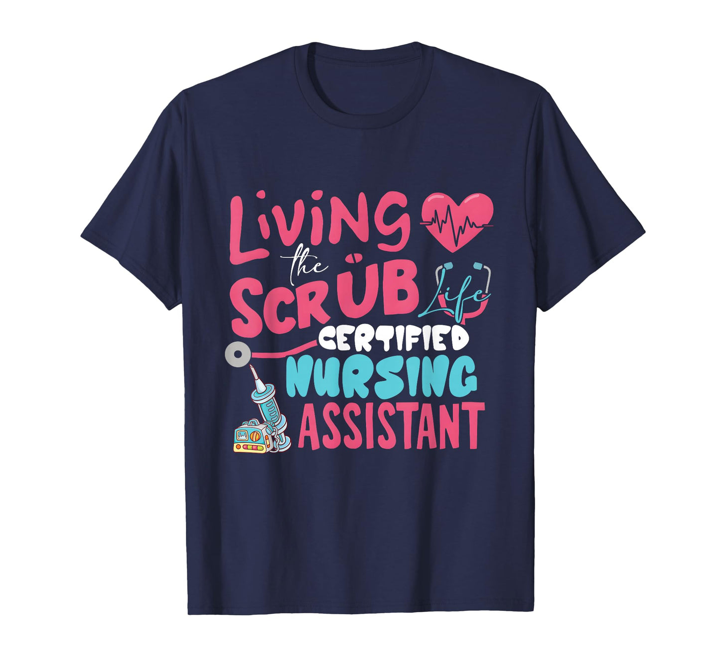 Hospital Living The Scrubs Life Certified Nursing Assistant T-Shirt