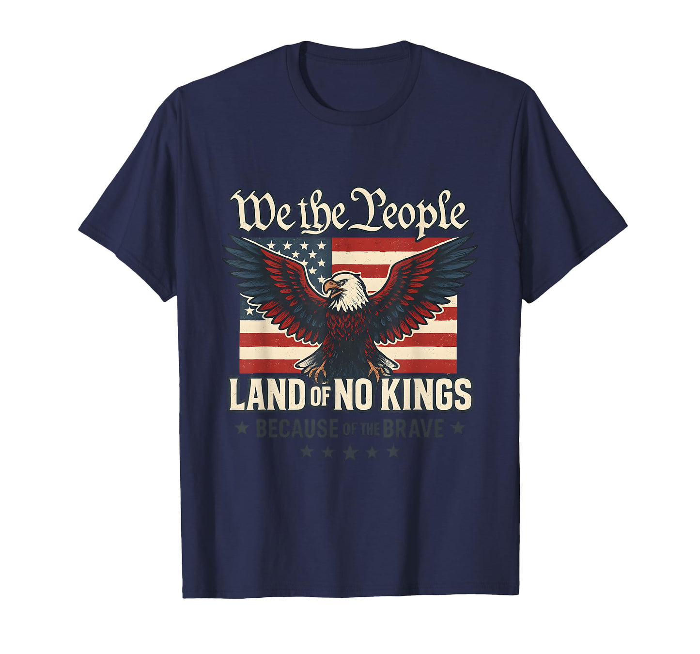 Land of No Kings Because of The Brave Patriotic USA American T-Shirt