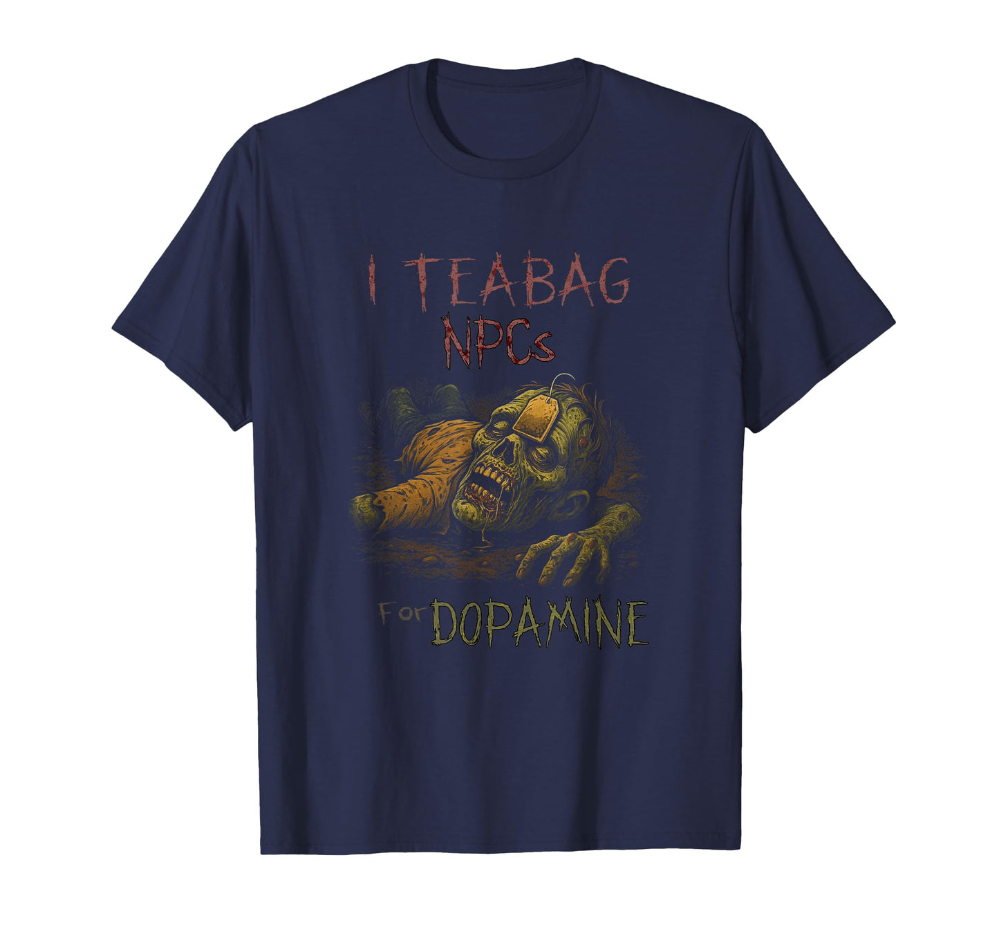 I Teabag NPCs for Dopamine - Funny Zombie Gamer Halloween T-Shirt