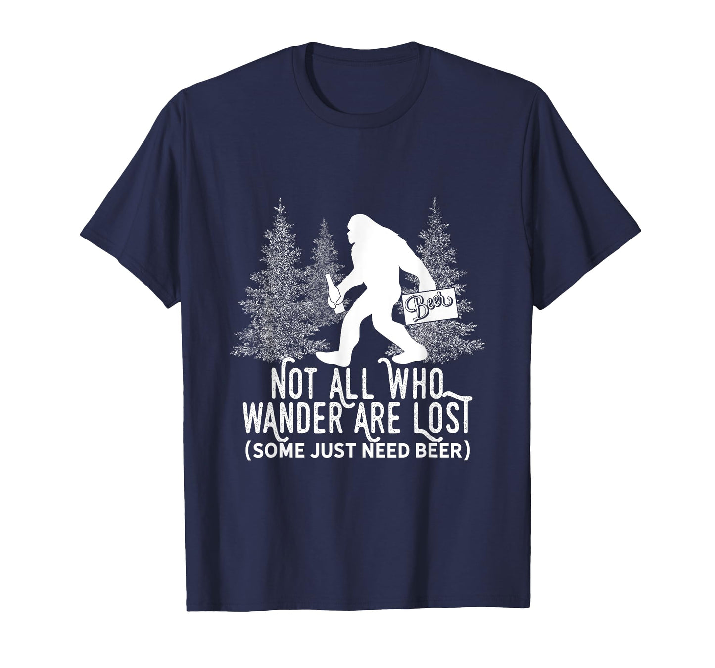 Not All Who Wander Are Lost Parody Bigfoot on a Beer Run T-Shirt
