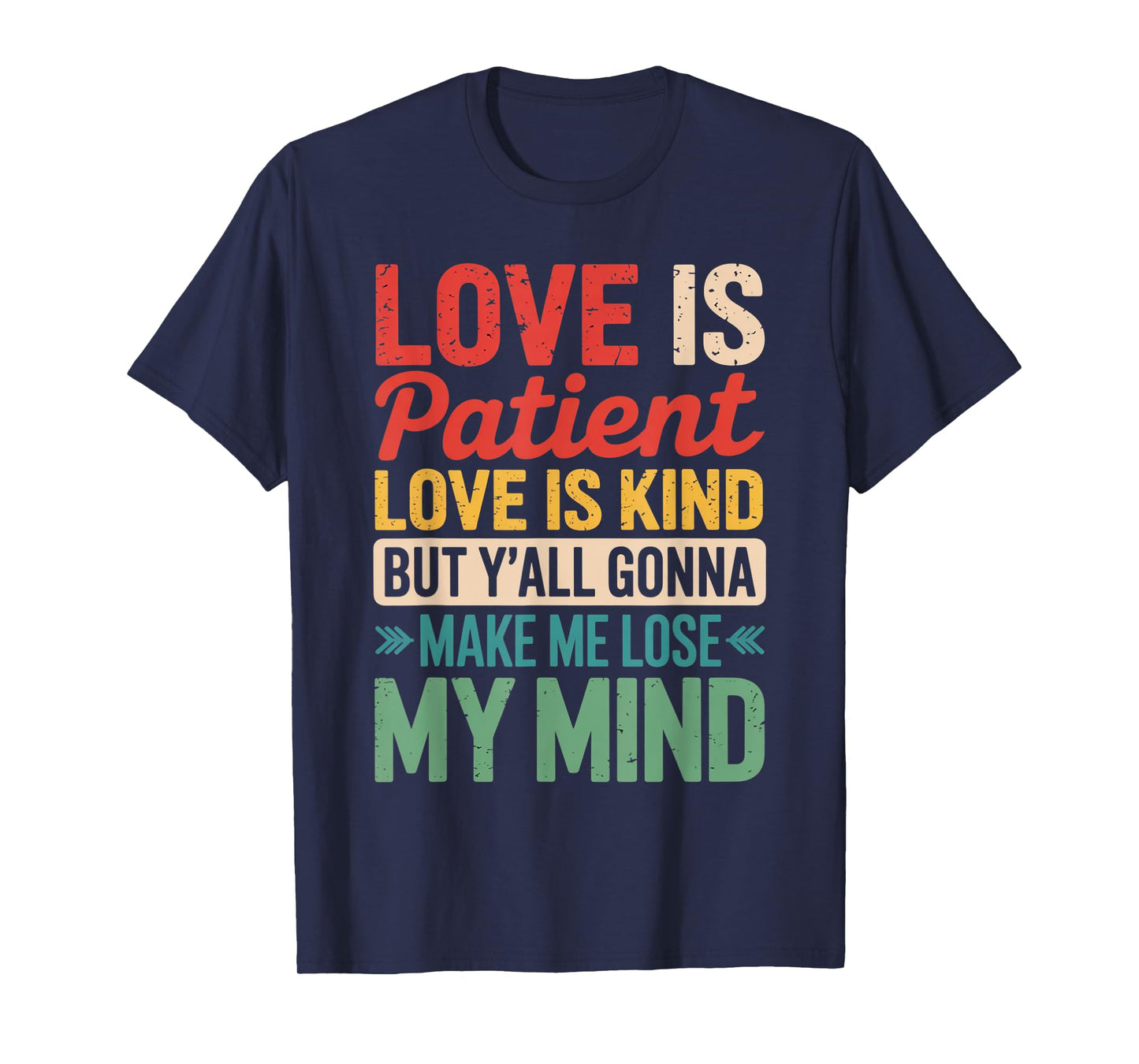 Love Is Patient Love Is Kind But Y'all Gonna Make Me Lose T-Shirt