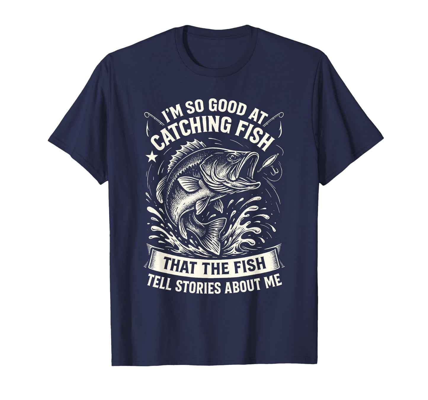 I'm So Good at Catching Fish Design, Funny Fishing Fisherman T-Shirt