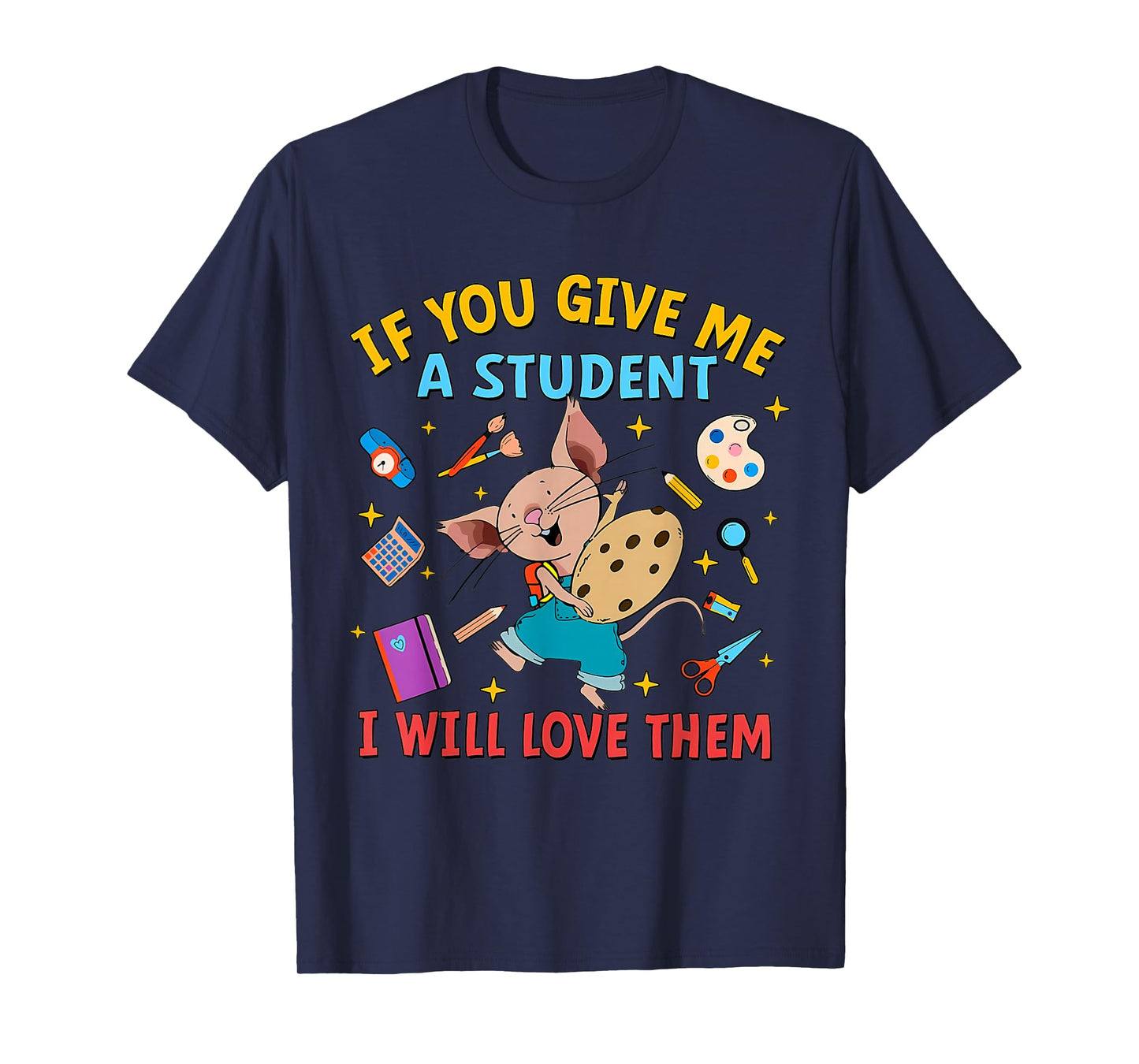 Mouse If You Give Me A Student I Will Love Them Teacher T-Shirt