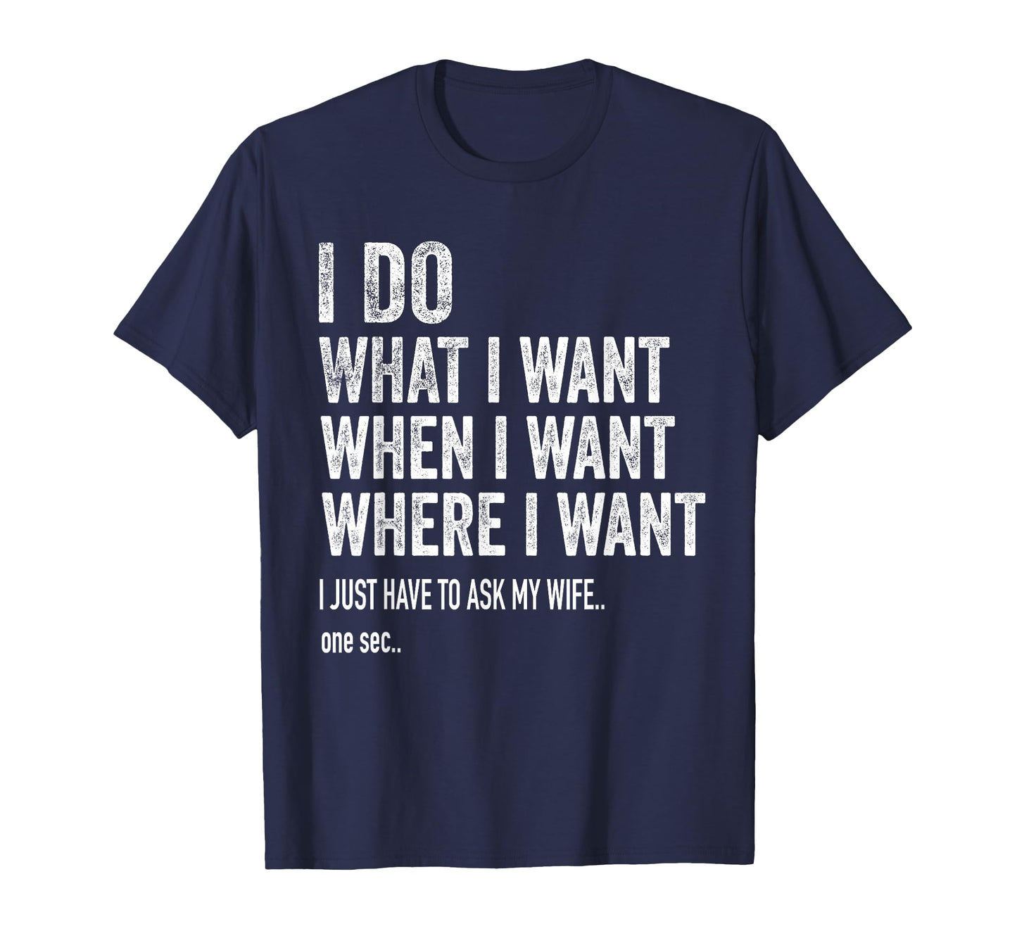 I Do What I Want When I Want Where I Want Funny Husband T-Shirt