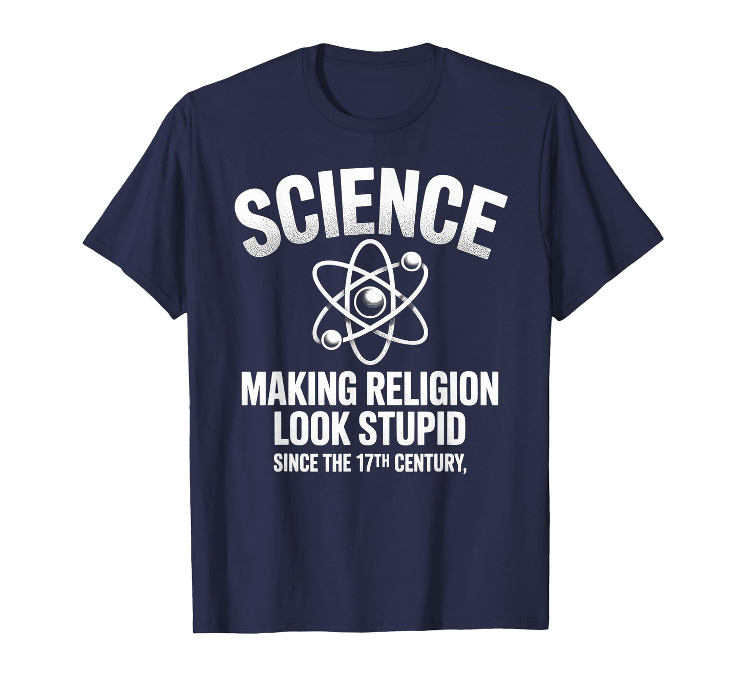 Science Making Religion Look Stupid Since The 17th Century T-Shirt
