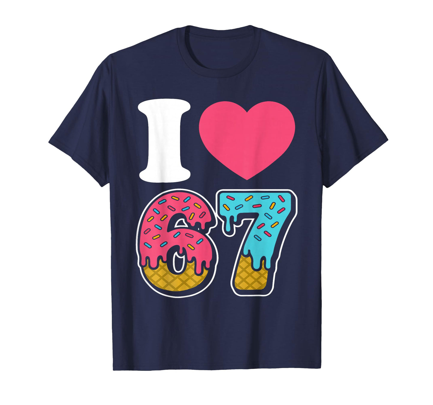 Funny I Love 67 I Heart 67 Meme I Love Six Seven Gen-Alpha T-Shirt