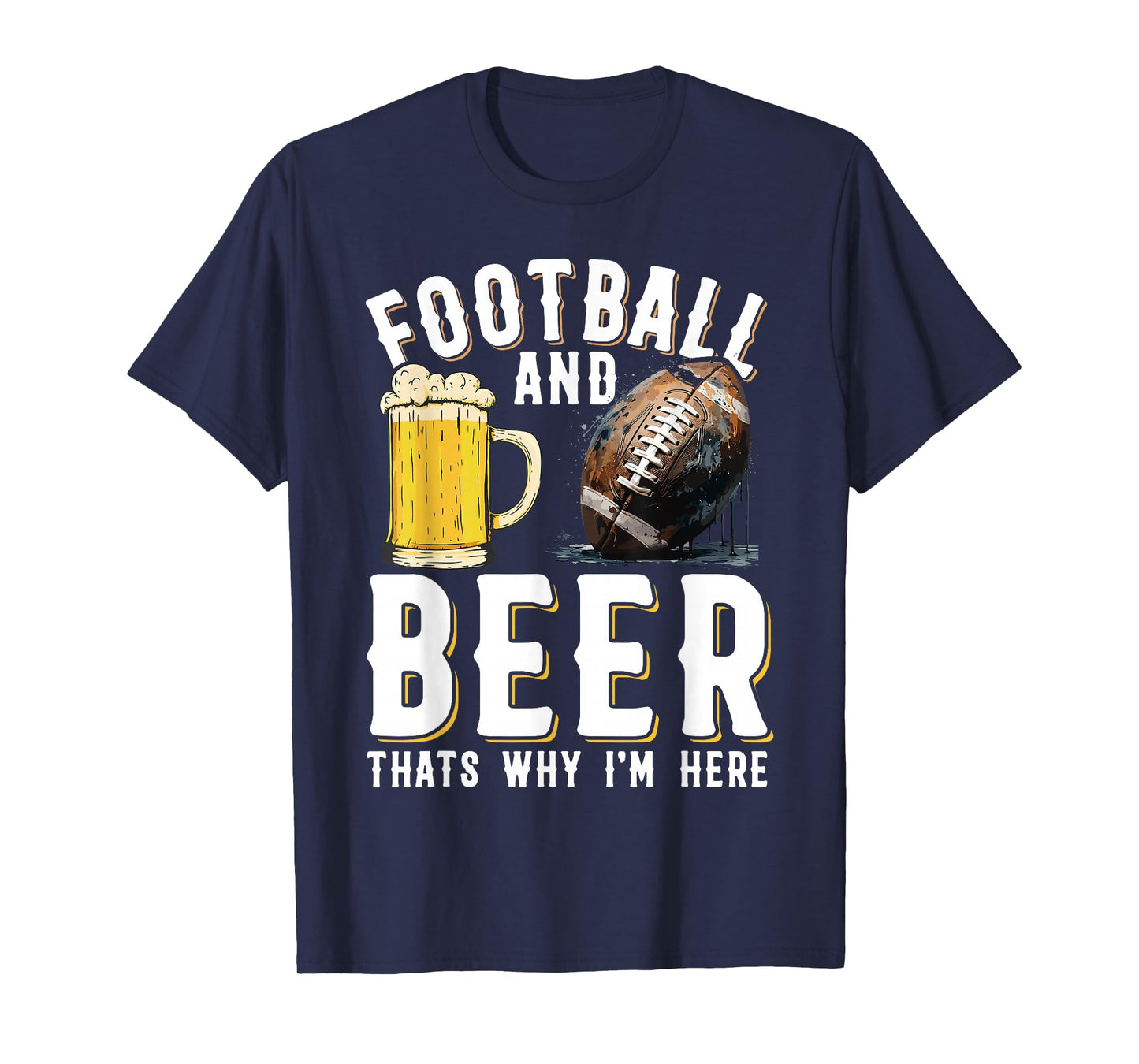 Football and beer thats why I'm here - American Football T-Shirt