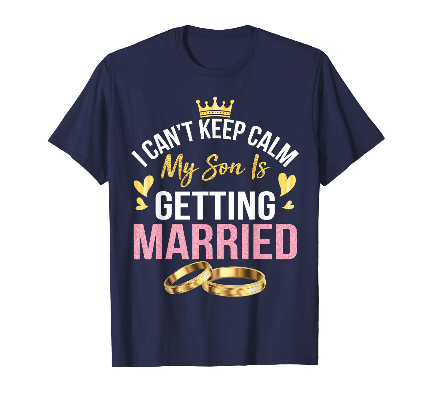 I Can't Keep Calm My Son Is Getting Married Marry Wedding T-Shirt
