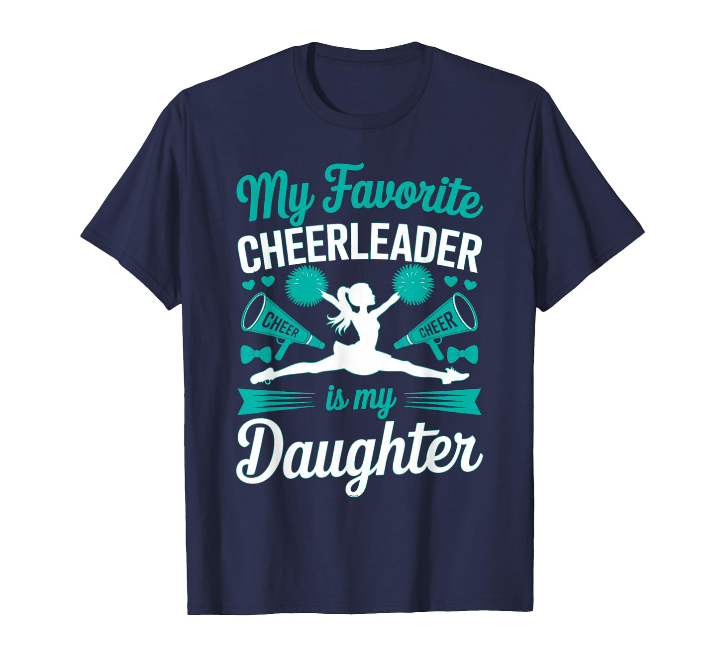 Cheer Mom Dad My Favorite Cheerleader is My Daughter Teal T-Shirt